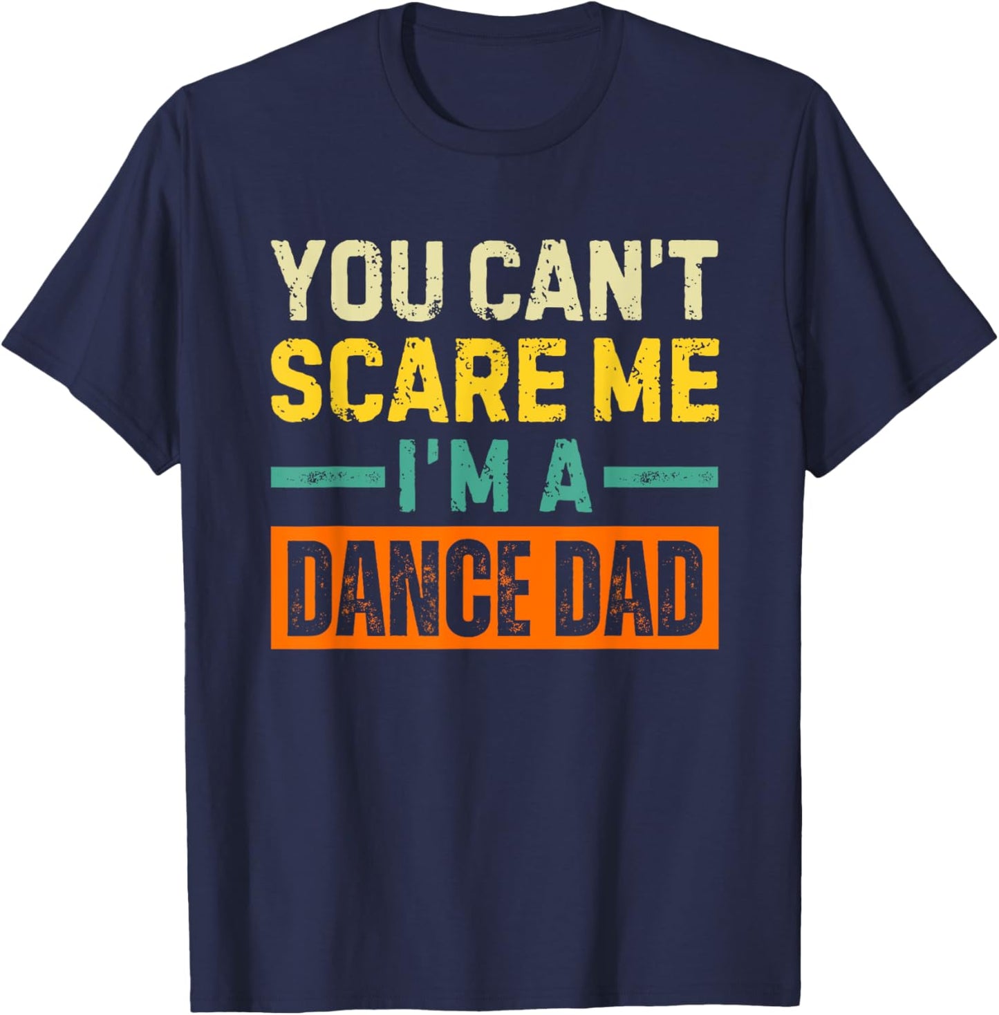 Dance Dad Halloween You Can't Scare Me T-Shirt - T-Shirt | Navy