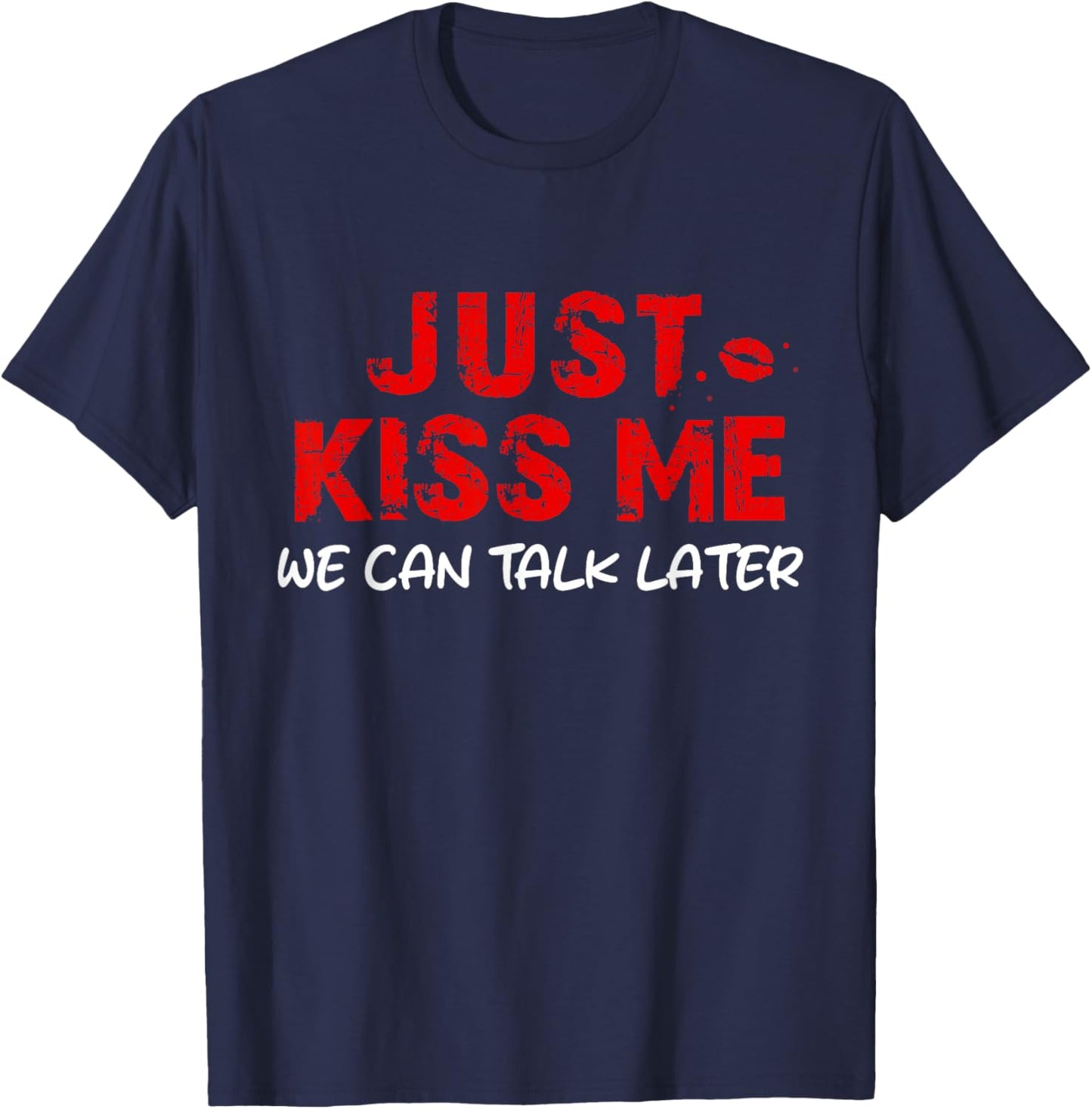 Küss Mich einfach, wir können später reden T-Shirt - T-Shirt | Navy