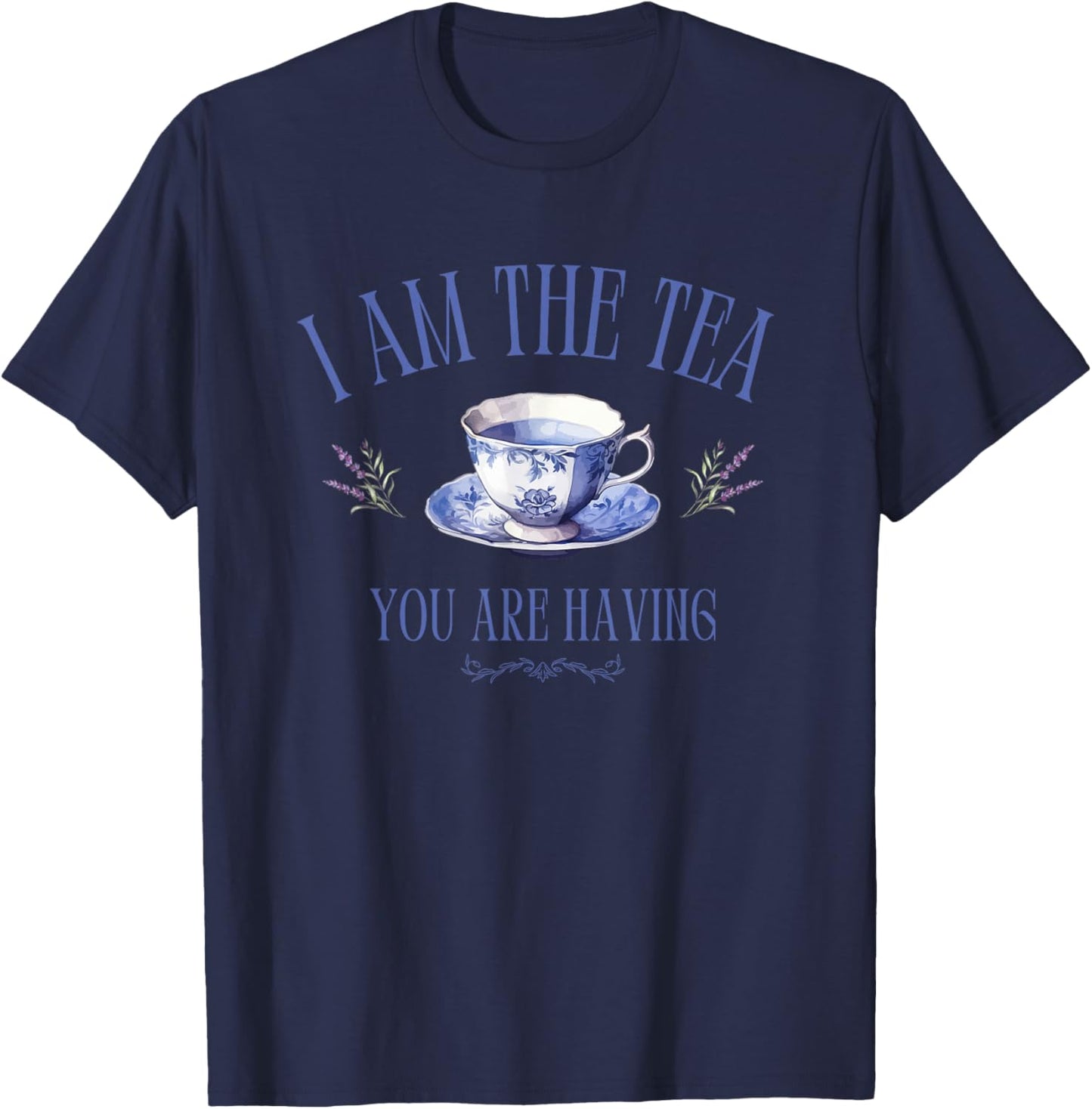 I Am The Tea You are Having – Main Character Energy T-Shirt - T-Shirt | Navy