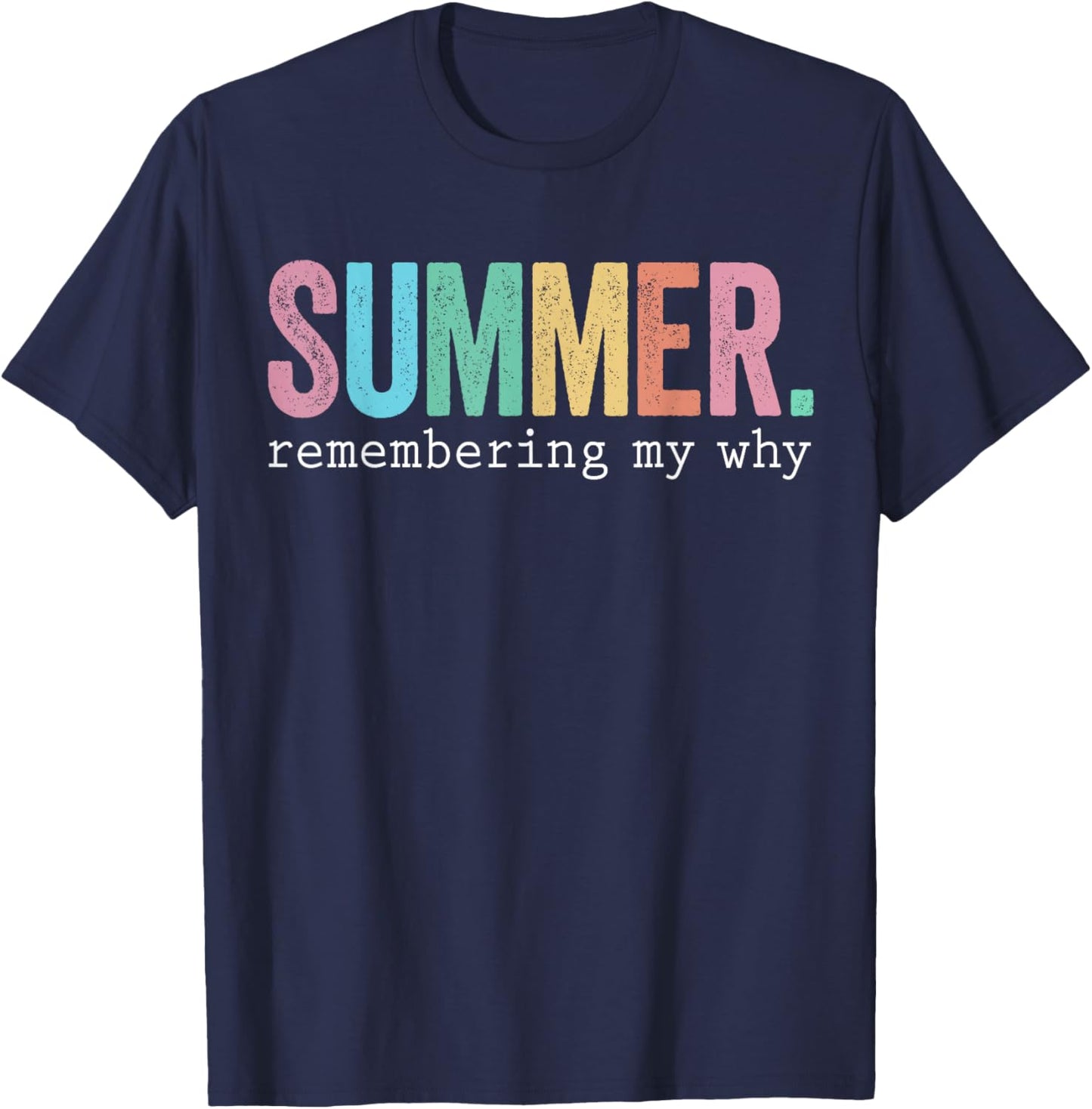 Summer Remembering My Why Funny Inspirational Quote T-Shirt - T-Shirt | Navy