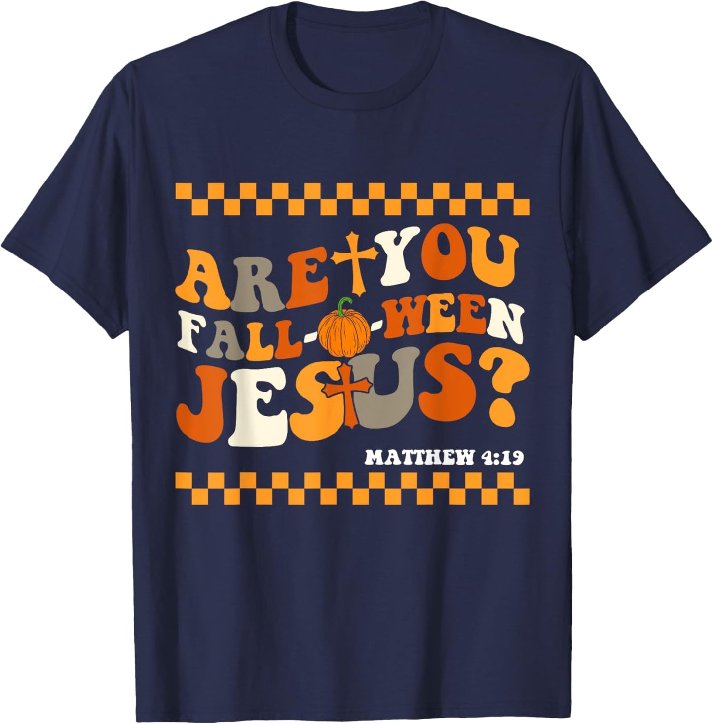 Are you Fall-O-Ween Jesus Matthew 4:19 Halloween Christian T-Shirt - T-Shirt | Navy