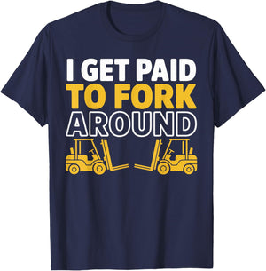 Get Paid to Fork Around Funny Forklift Driver Truck Forklift T-Shirt - T-Shirt | Navy