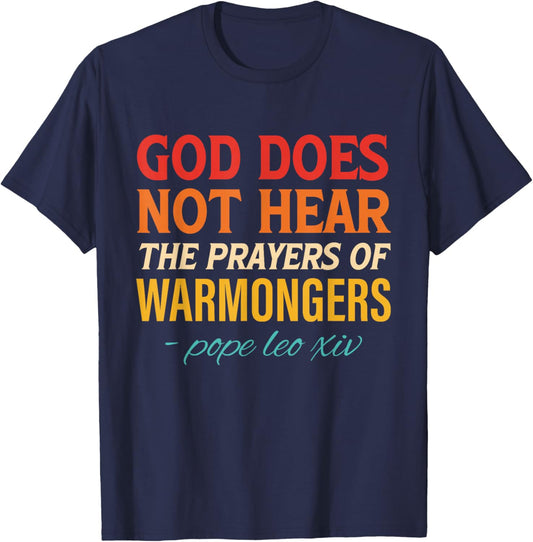 God Does Not Hear The Prayers of Warmongers Faith Christian T-Shirt - T-Shirt | Navy