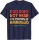 God Does Not Hear The Prayers of Warmongers Faith Christian T-Shirt - T-Shirt | Navy