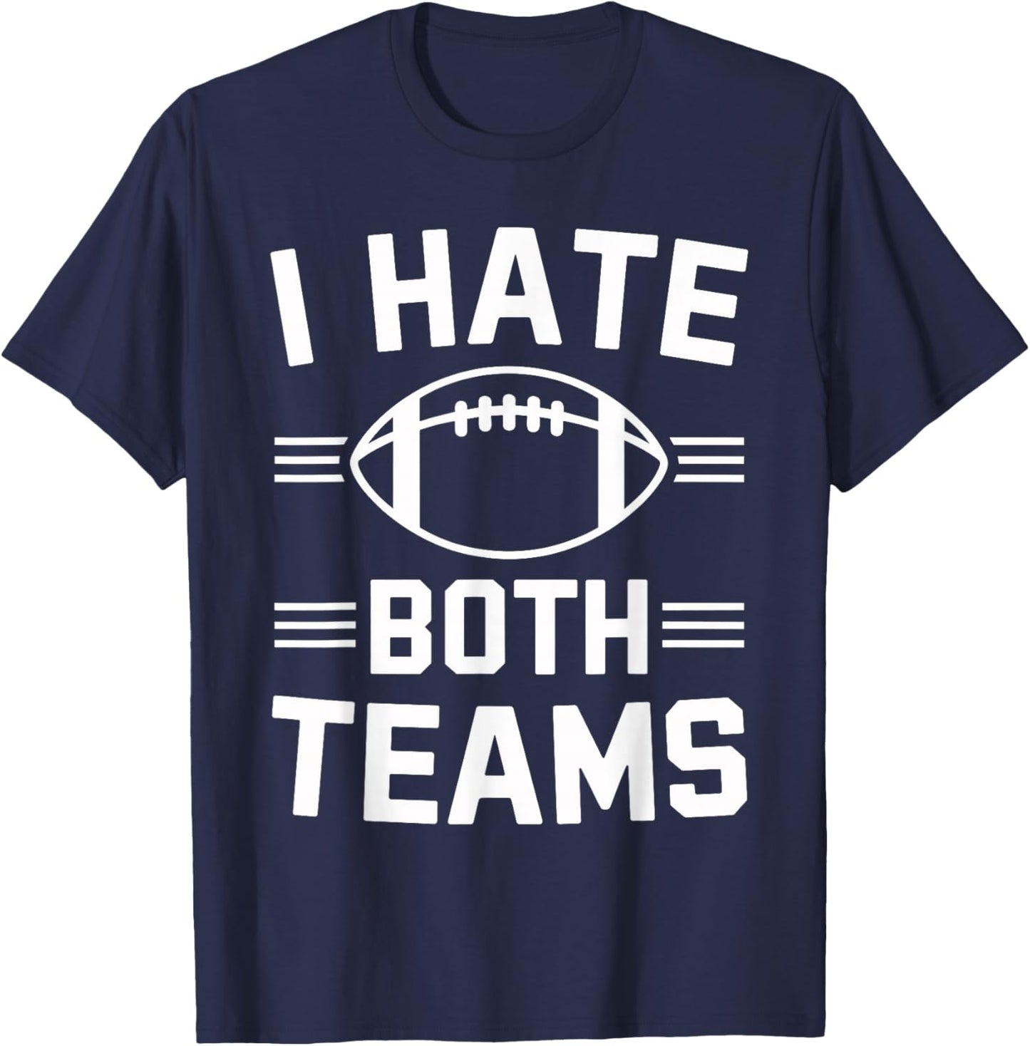 ShirtZilla -Adults I Hate Both Teams Football Funny Football Fan - Black - Small - Short Sleeve - Cotton 80%, Polyester 20% T-Shirt - T-Shirt | Navy