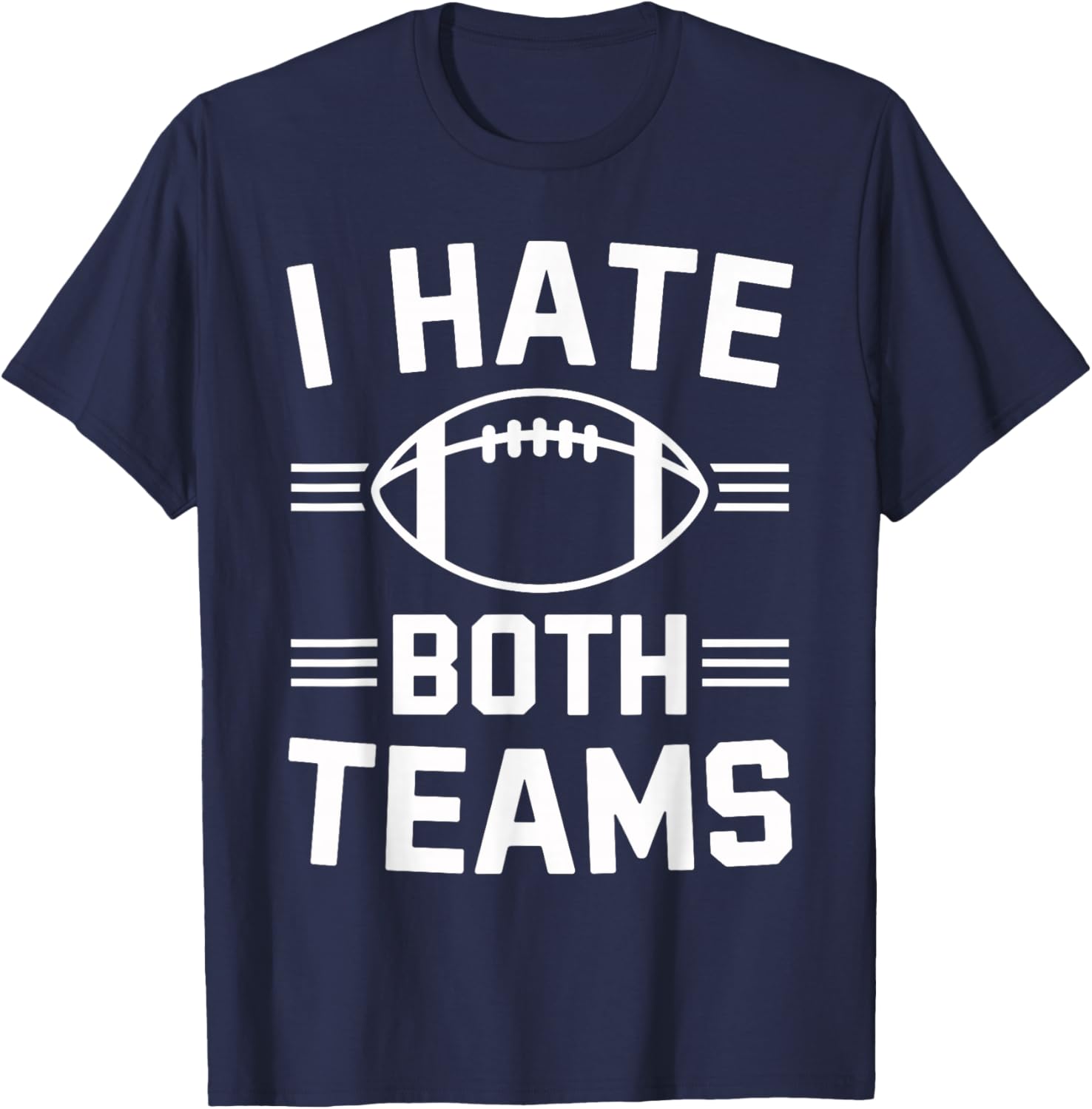 ShirtZilla -Adults I Hate Both Teams Football Funny Football Fan - Black - Small - Short Sleeve - Cotton 80%, Polyester 20% T-Shirt - T-Shirt | Navy