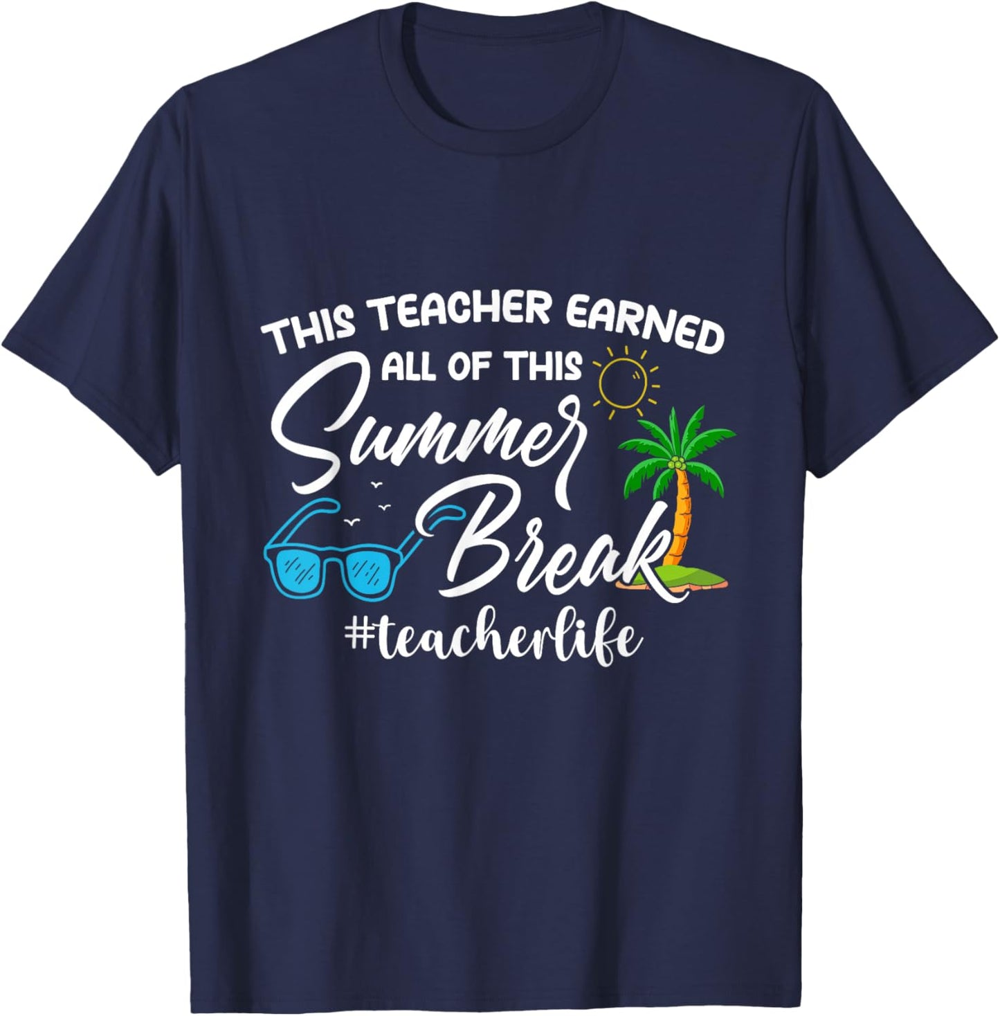 This Teacher Earned All of This Summer Break Teacher Life T-Shirt - T-Shirt | Navy