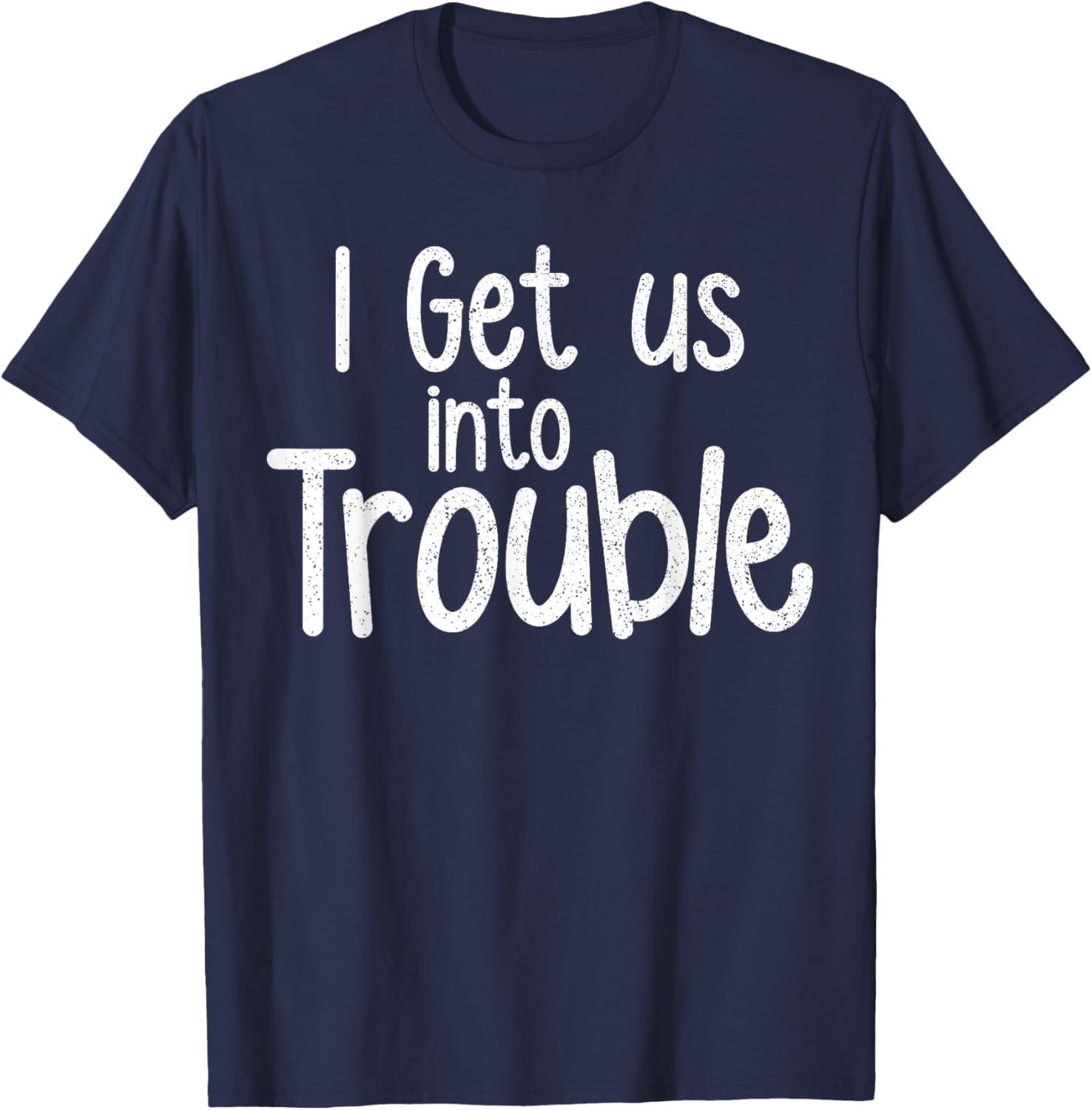 I Get Us Into Trouble Funny Girls Besties Matching Set T-Shirt - T-Shirt | Navy