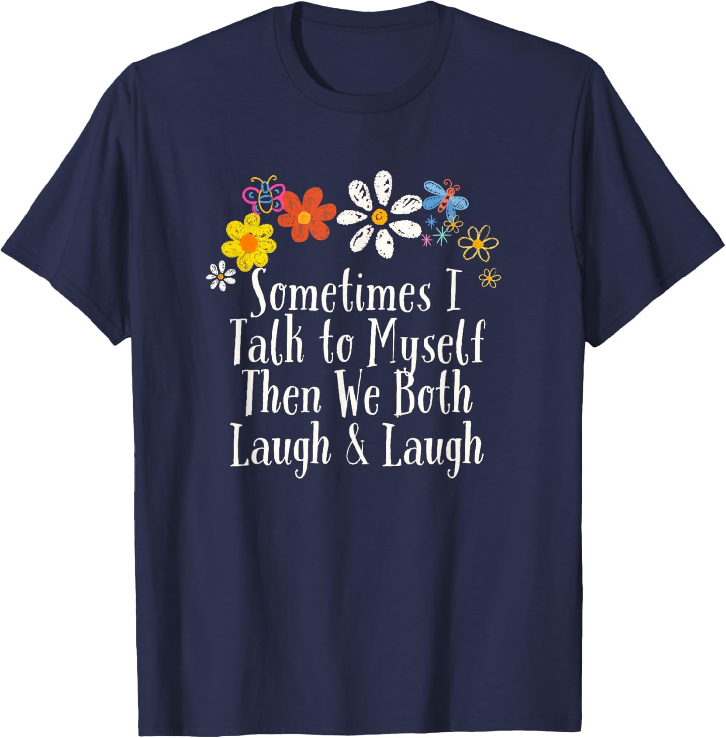Funny Sometimes I Talk to Myself Then We Both Laugh & Laugh T-Shirt - T-Shirt | Navy