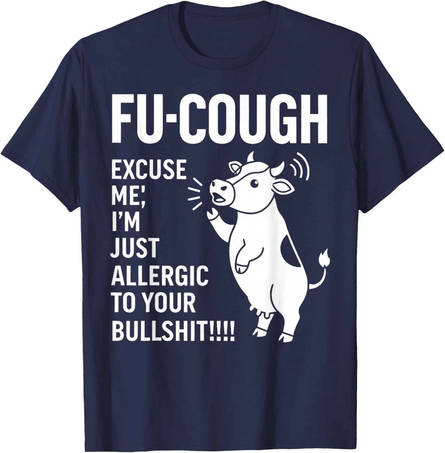 Fu Cough Excuse Me I'm Just Allergic to Your Bullshit Cow T-Shirt - T-Shirt | Navy