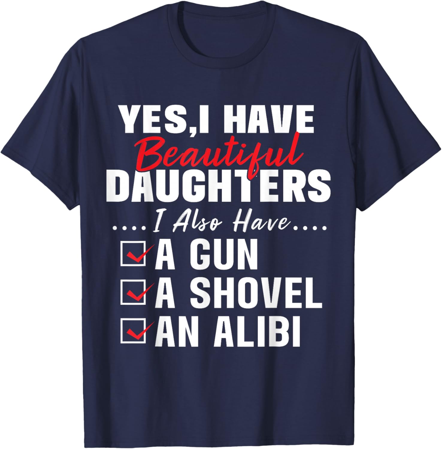Humorous Dad with a Protective Message Yes I Have Beautiful Daughters And A Gun and An Alibi , Small, Black T-Shirt - T-Shirt | Navy