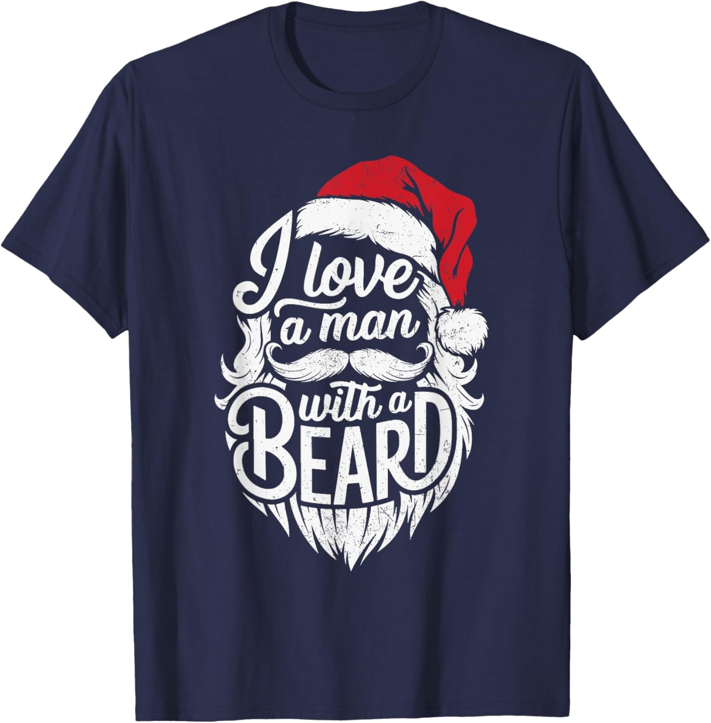 Christmas I Love A Man With A Beard Funny Santa Claus Grunge T-Shirt - T-Shirt | Navy
