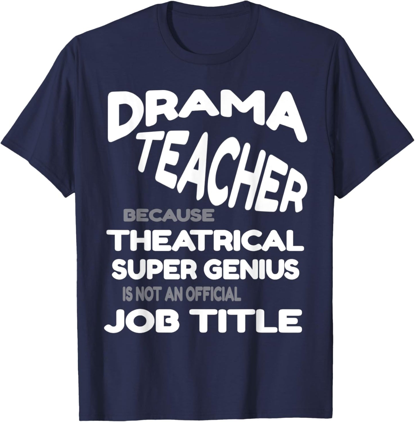 Drama Teacher because Theatrical Super Genius Funny T-Shirt - T-Shirt | Navy