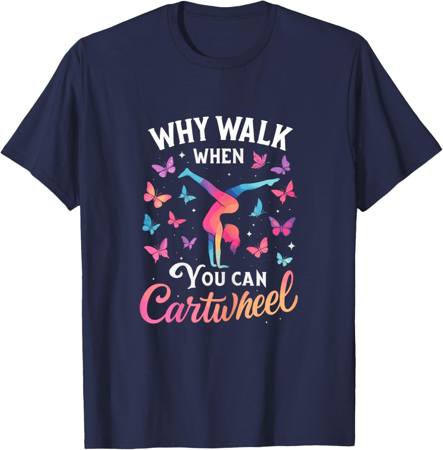 Why Walk When You Can Cartwheel Gymnastics Girl T-Shirt - T-Shirt | Navy