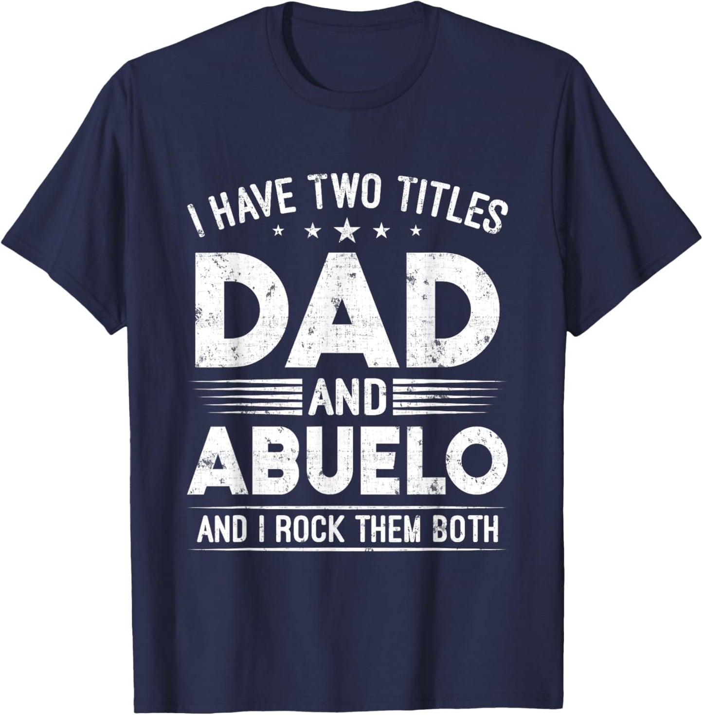 I Have Two Titles Dad And Abuelo Happy Father's Day Abuelo T-Shirt - T-Shirt | Navy