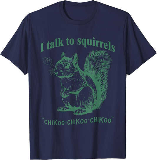 I Talk To Squirrels Chikoo-Chikoo-Chikoo Funny T-Shirt - T-Shirt | Navy