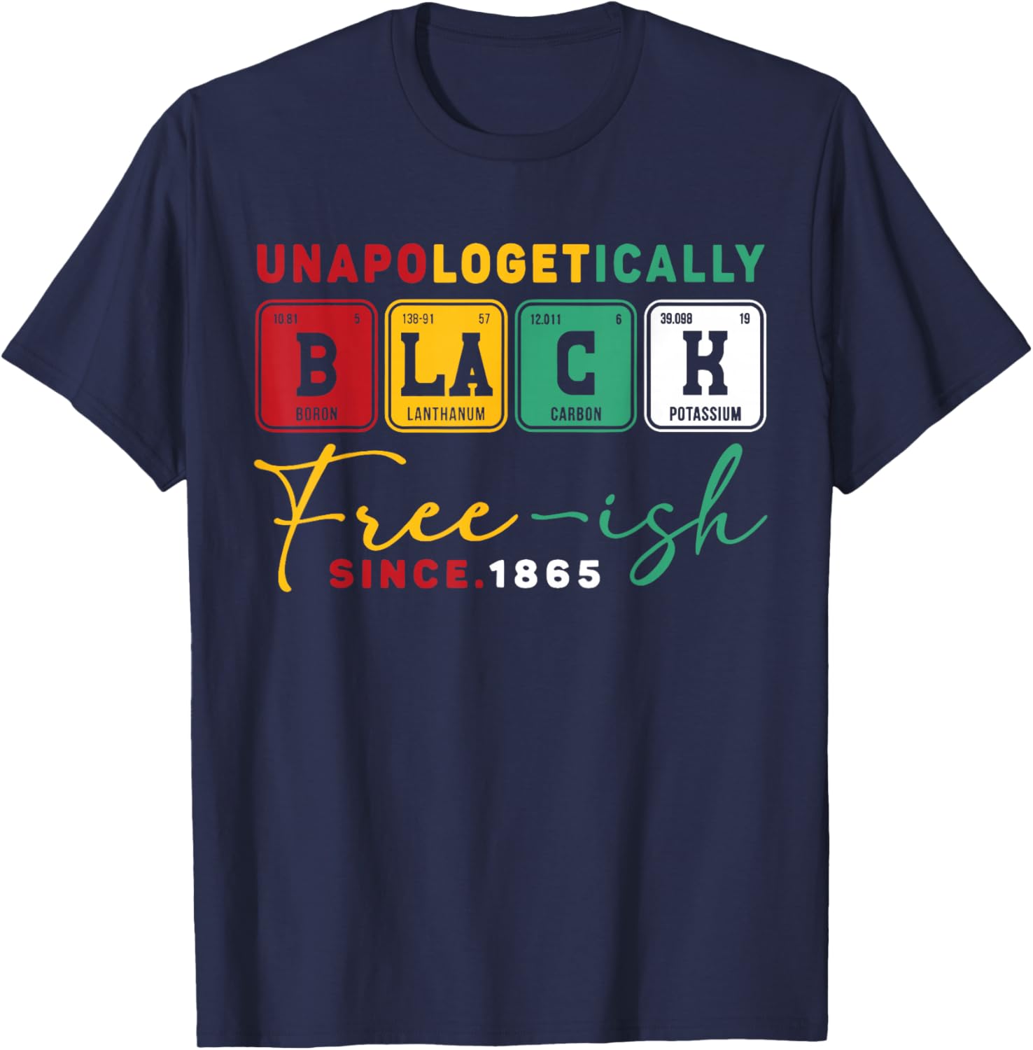 Juneteenth Unapologetically Black Periodic Women Men Kids T-Shirt - T-Shirt | Navy