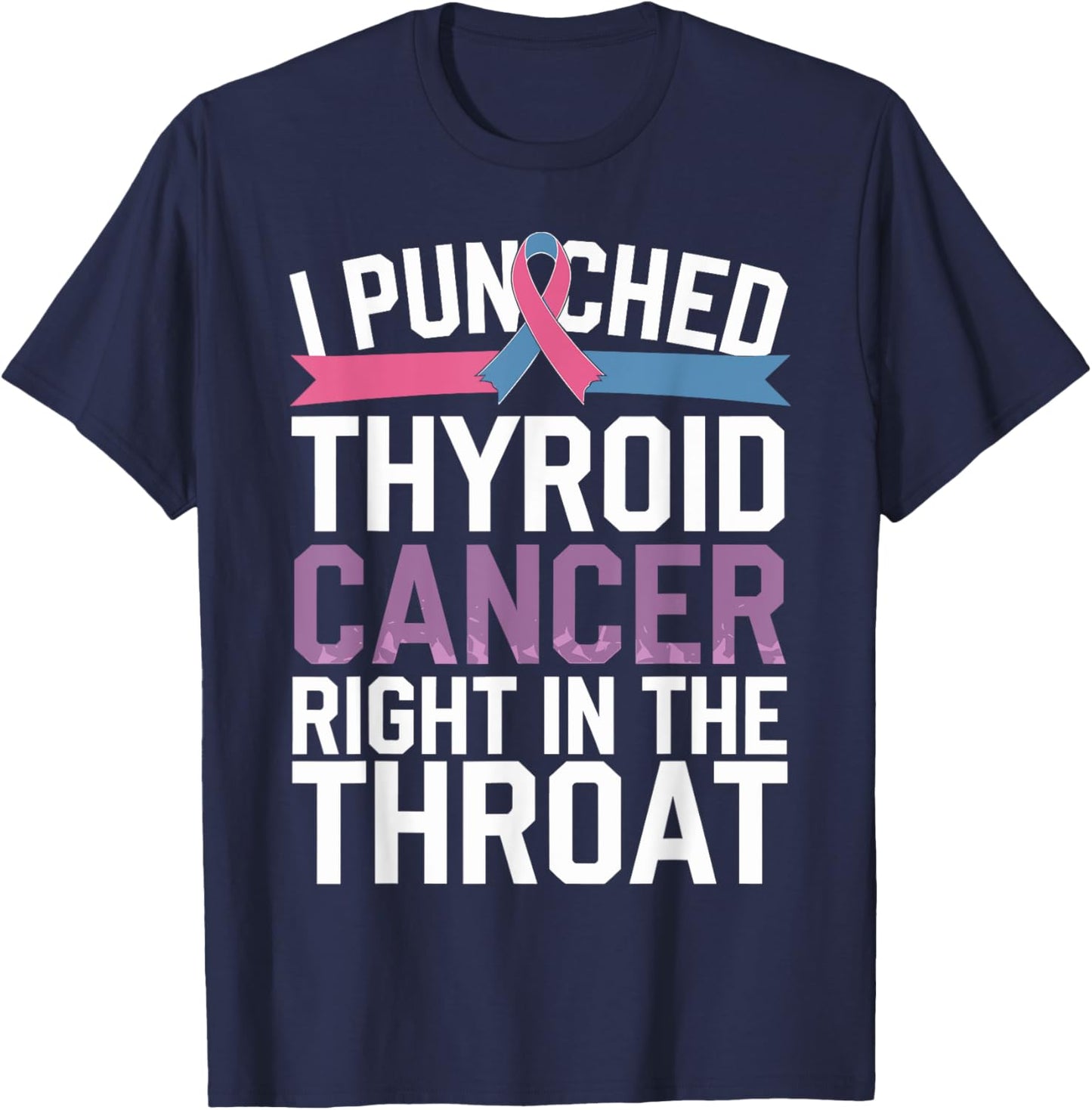 Thyroid Cancer Survivor Awareness Punched In The Throat T-Shirt - T-Shirt | Navy