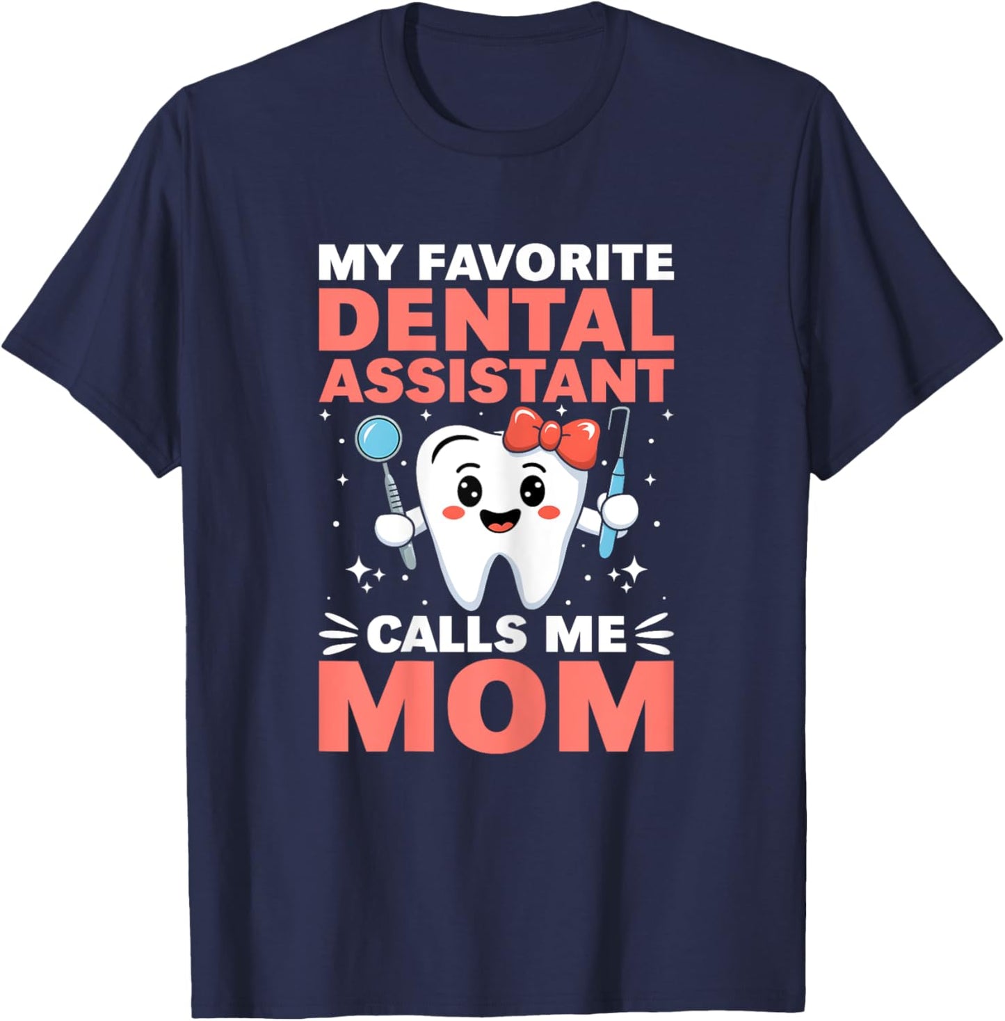 Funny My Favorite Dental Assistant Calls Me Mom Mothers Day T-Shirt - T-Shirt | Navy