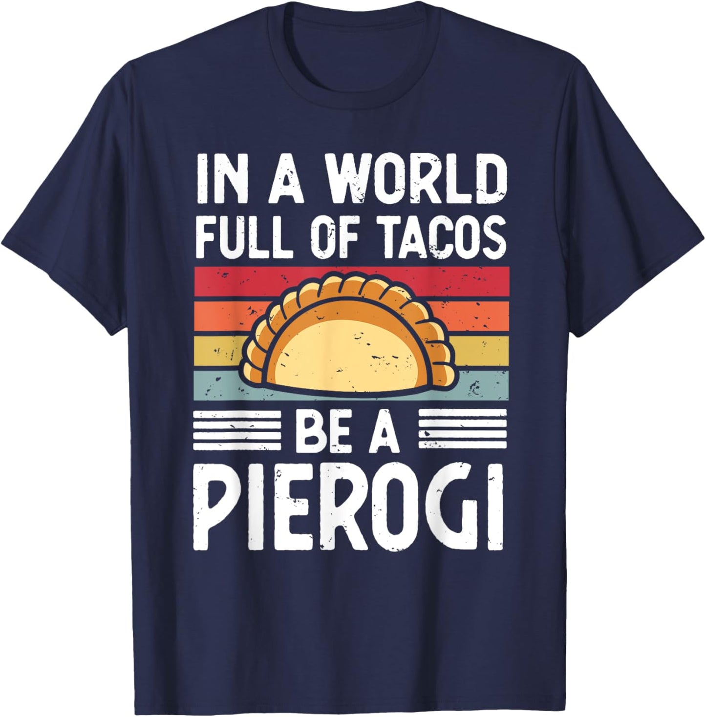 Retro In a World Full of Tacos Be a Pierogi Polish Food T-Shirt - T-Shirt | Navy