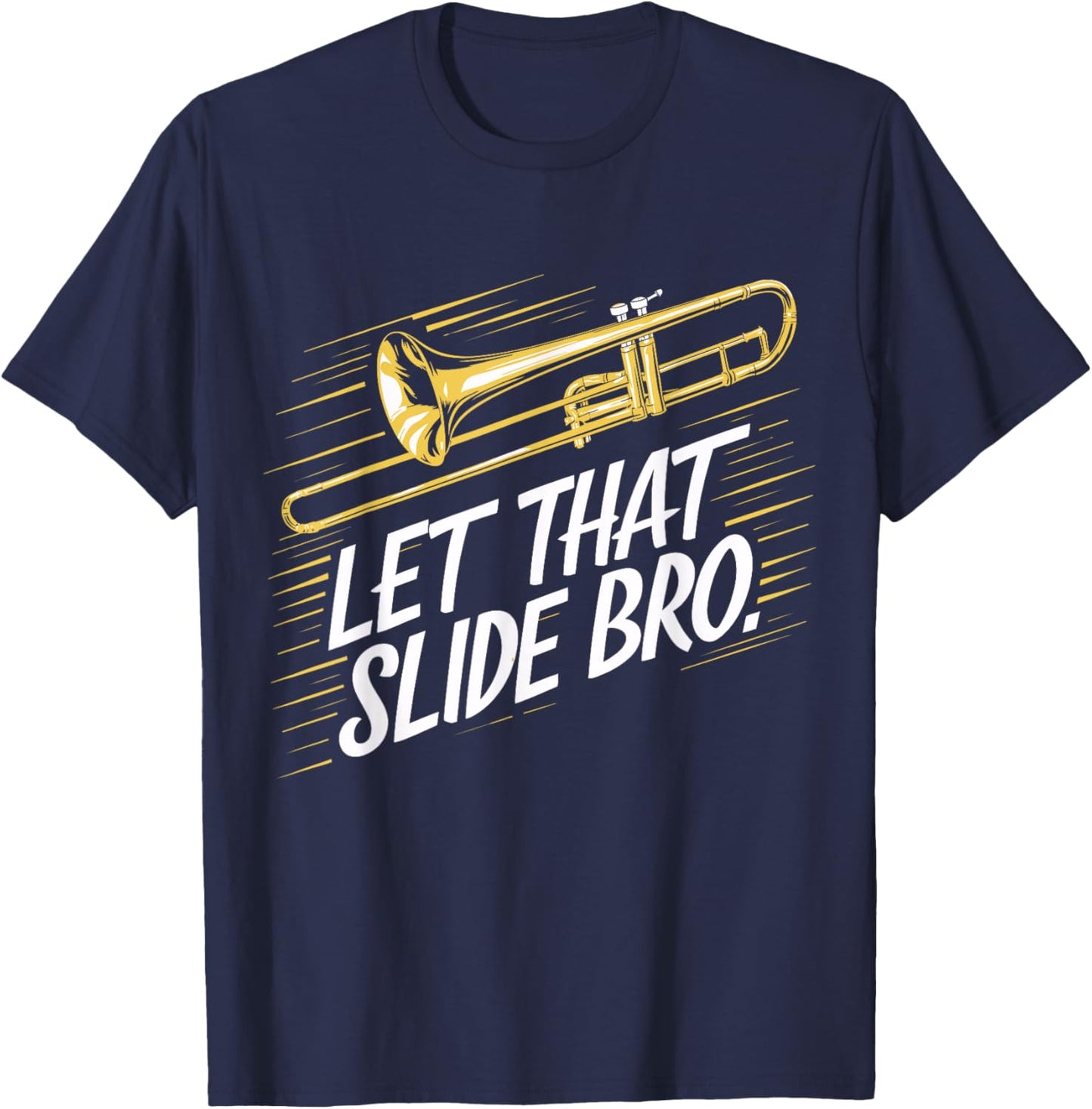 Trombone Player Funny Music Lover Let That Slide Bro T-Shirt - T-Shirt | Navy