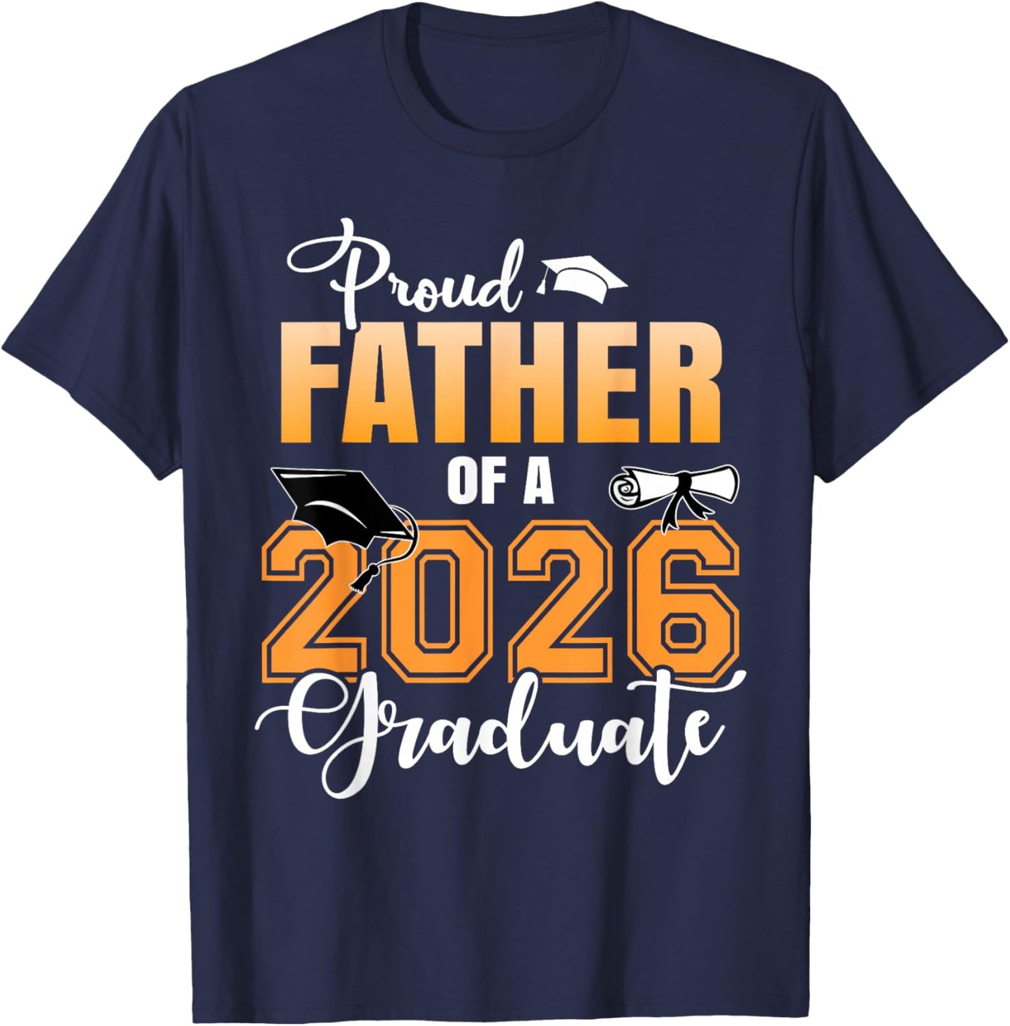 Proud Father of A 2026 Graduate Graduation Dad 2026 T-Shirt - T-Shirt | Navy