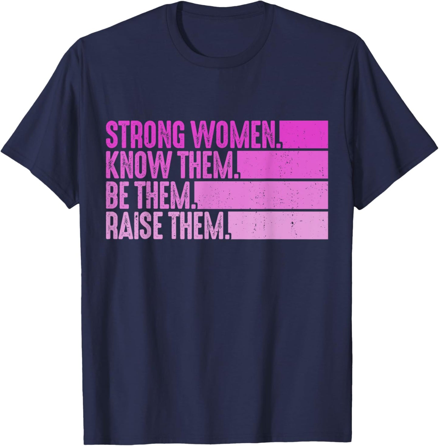 Strong Women Know Them Be Them Raise Them T-Shirt - T-Shirt | Navy