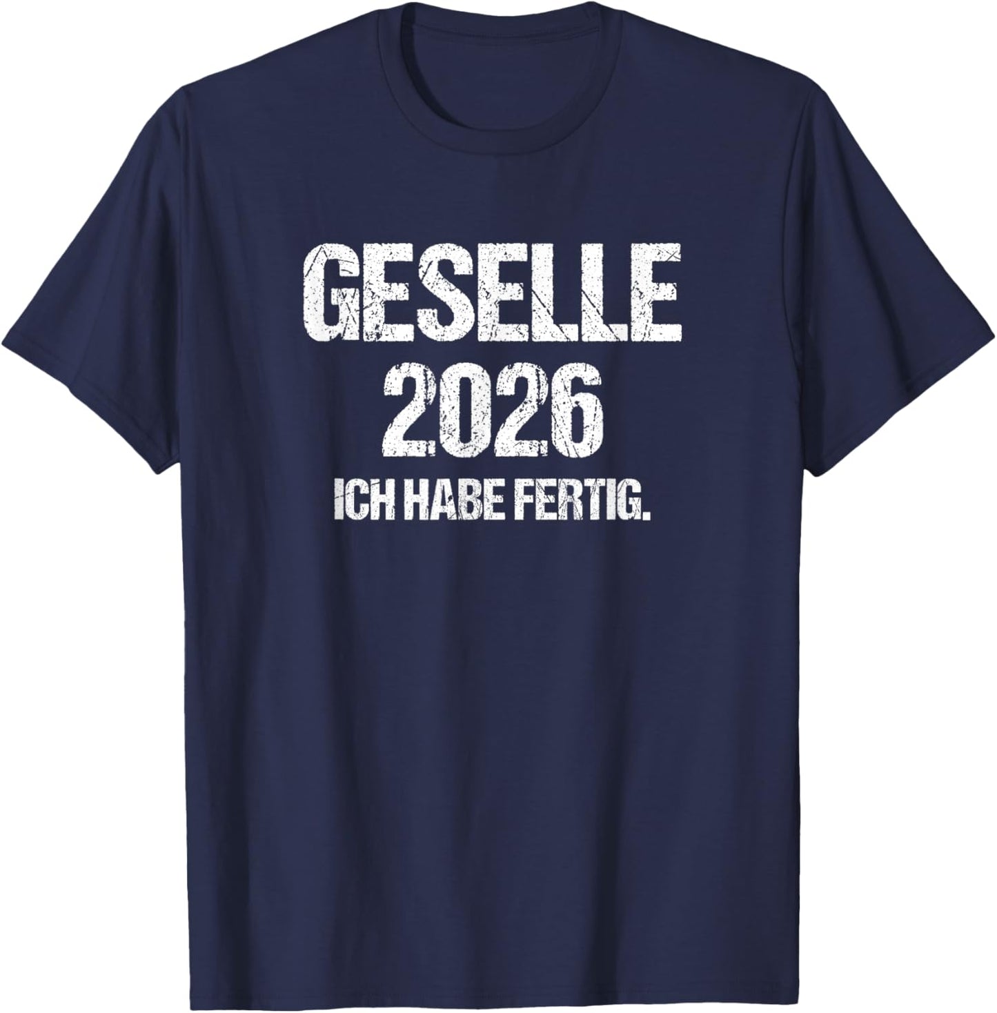 Geselle 2026 with German Text "Ich Habe fertig Azubi Prüfung Gesellenprüfung" [German T-Shirt - T-Shirt | Navy