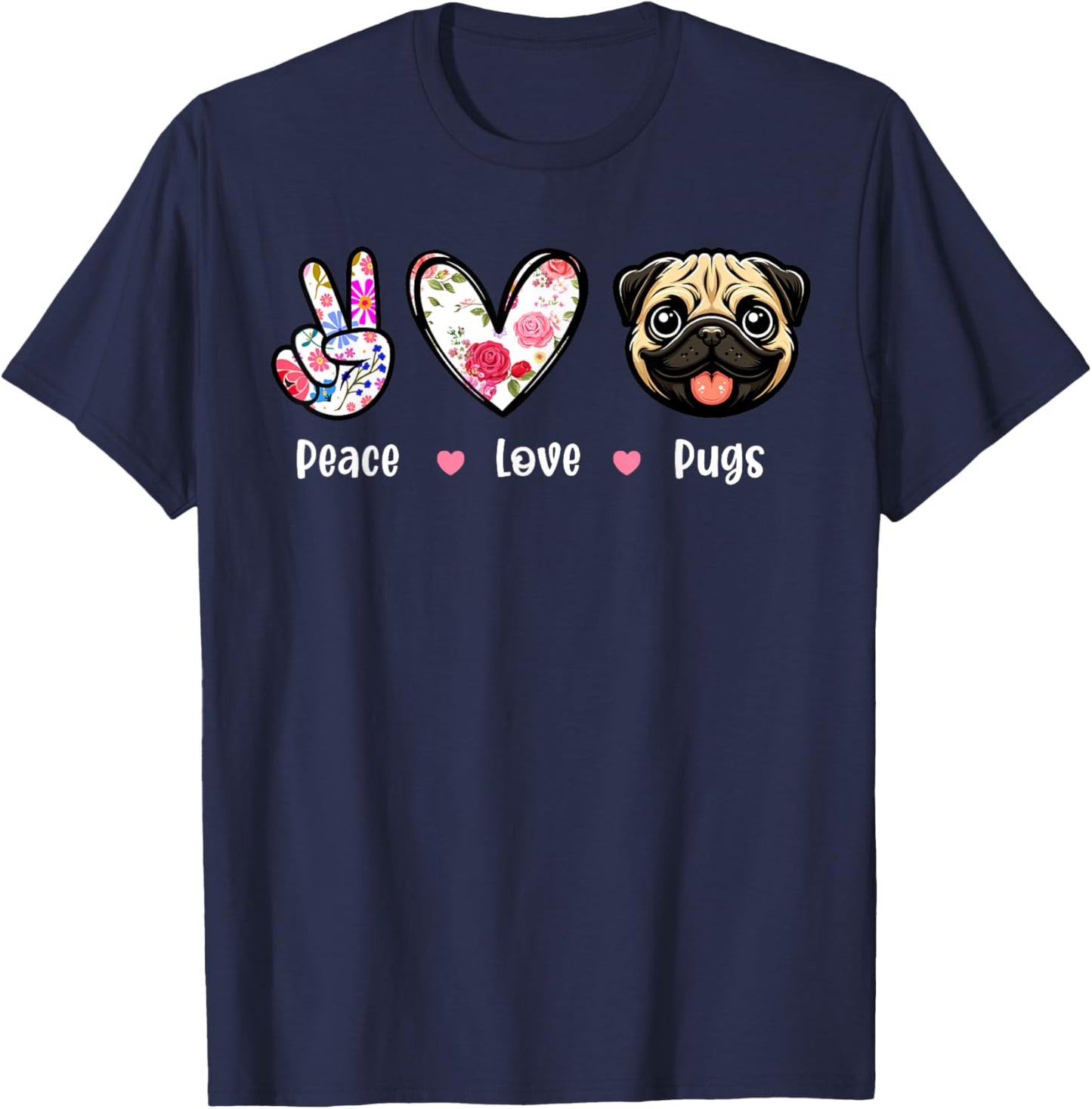 Peace Love Pugs Colorful Flowers Cute Heart Funny Owner T-Shirt - T-Shirt | Navy