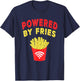 Powered by Fries, Funny French Fries Fast Food Lover Gifts T-Shirt - T-Shirt | Navy