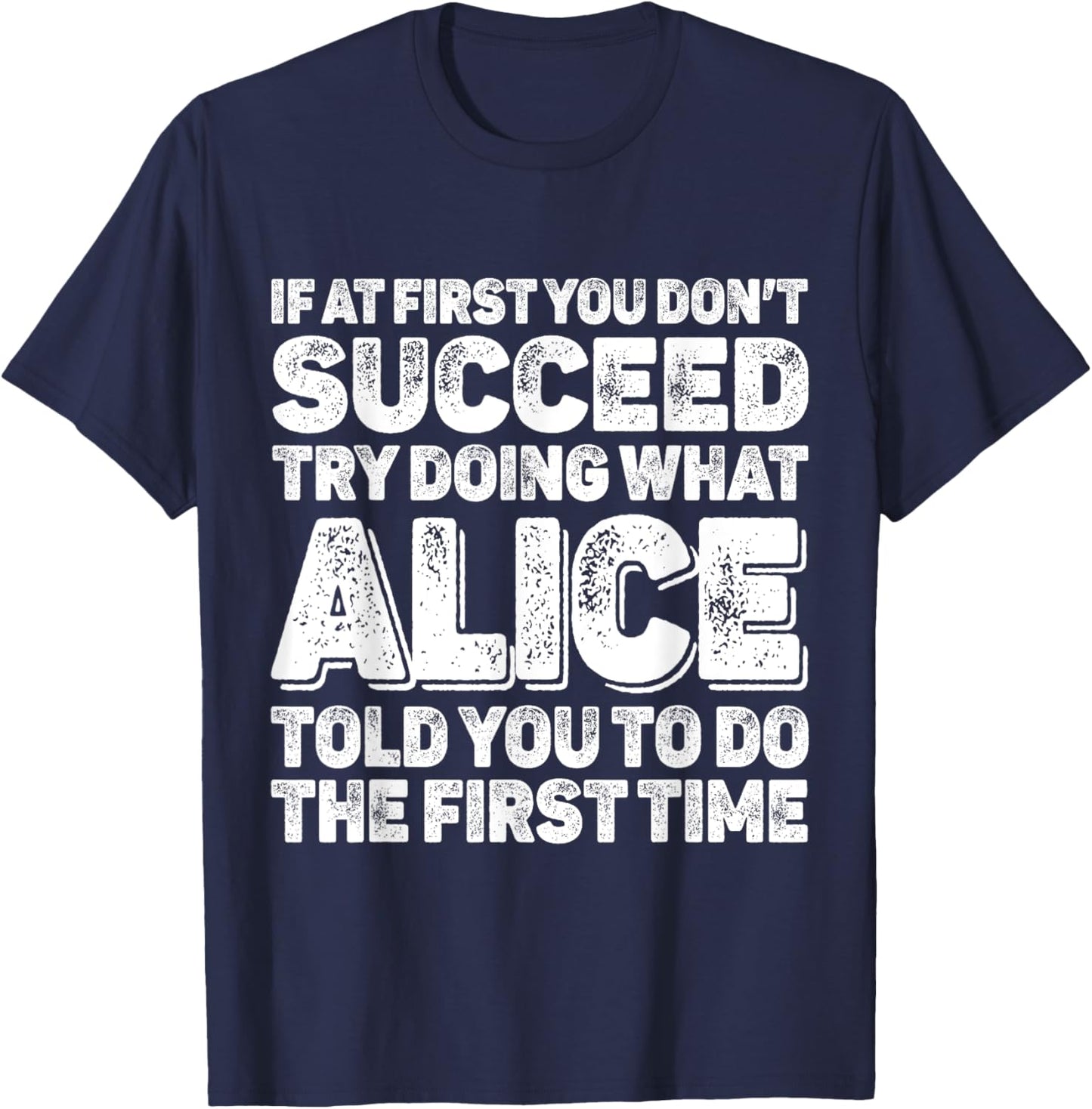 If At First You Dont Succeed Try Doing What ALICE First Name T-Shirt - T-Shirt | Navy