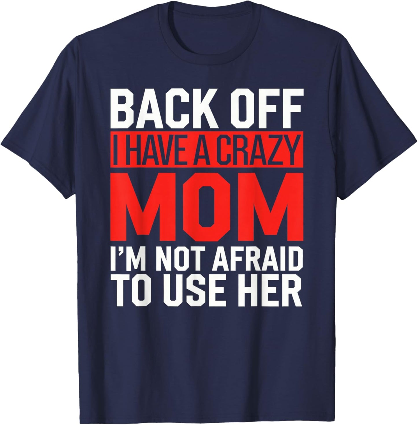 Back Off I Have a Crazy Mom Funny Mothers Day Protective Ma T-Shirt - T-Shirt | Navy