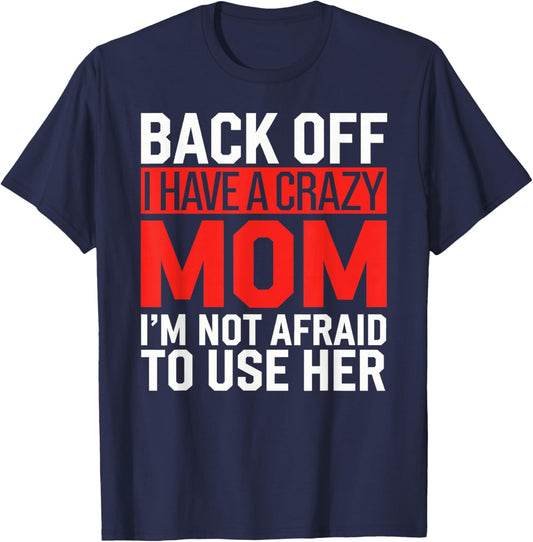 Back Off I Have a Crazy Mom Funny Mothers Day Protective Ma T-Shirt - T-Shirt | Navy