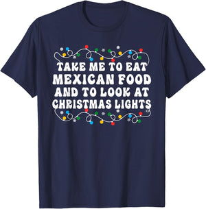 Take Me To Eat Mexican Food And To Look At Christmas Lights T-Shirt - T-Shirt | Navy