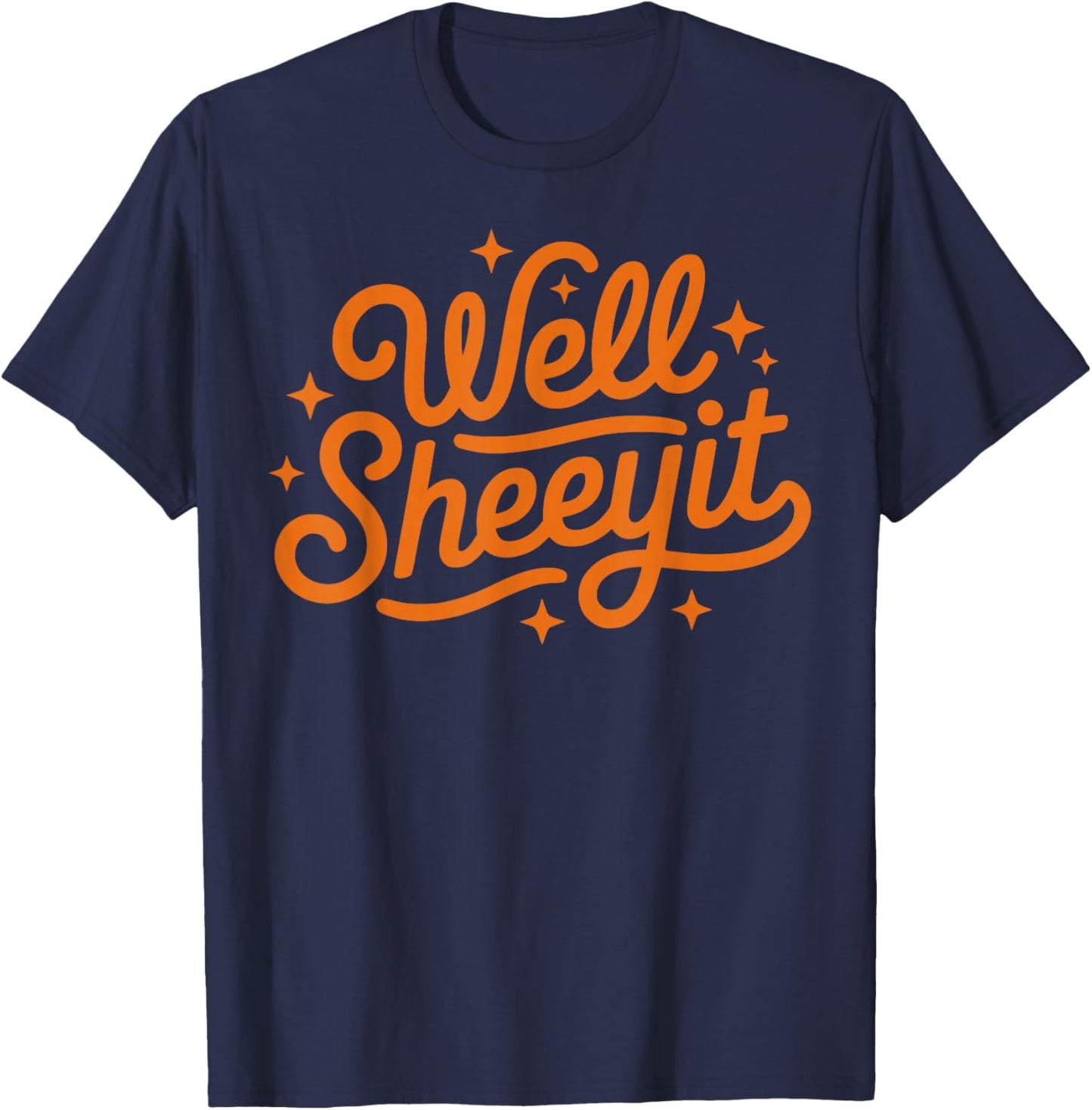 Well SHEEYIT Shirt Funny Southern USA Slang Redneck Meme T-Shirt - T-Shirt | Navy