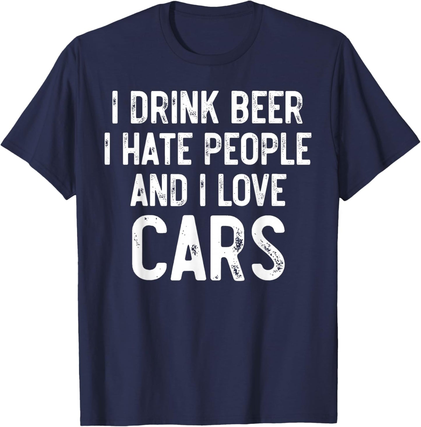 I Drink Beer I Hate People And I Love Cars, Carguy Mechanic T-Shirt - T-Shirt | Navy