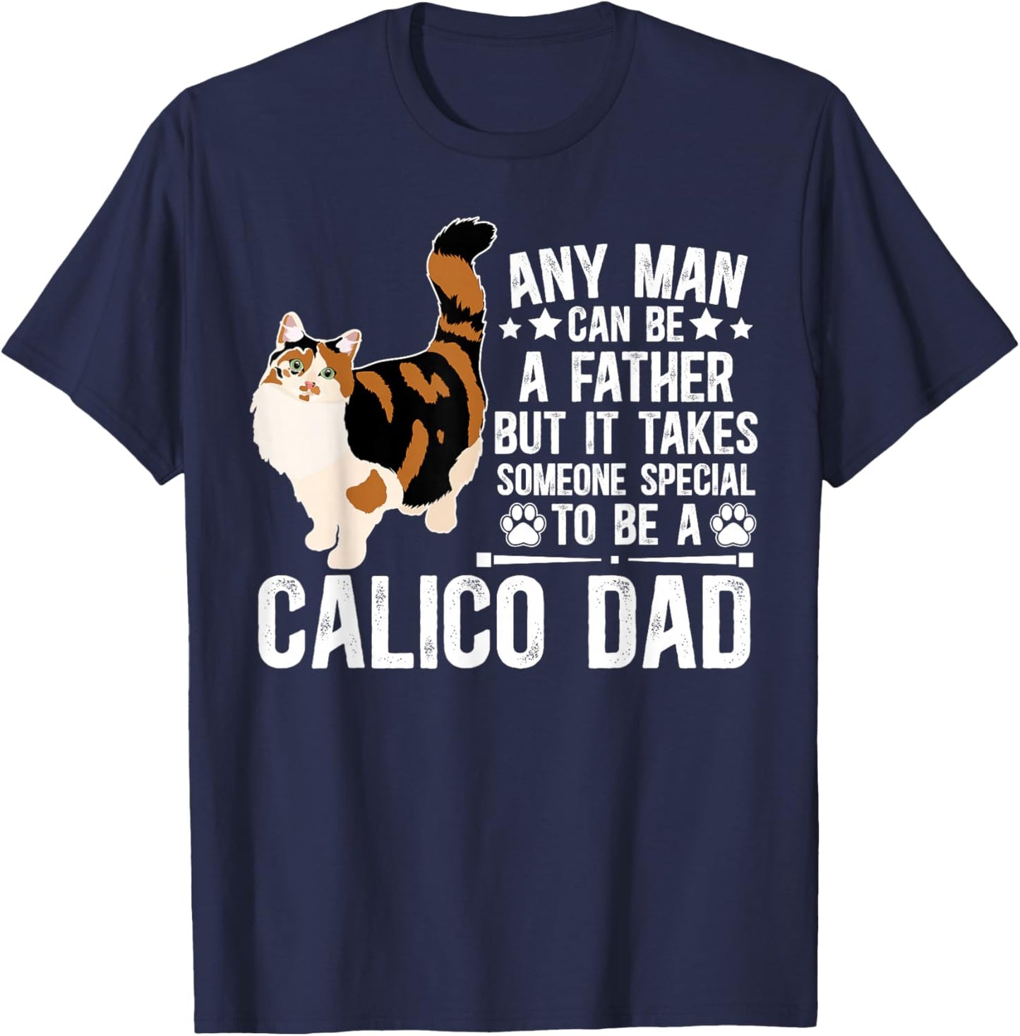 to Be A Calico Cat Dad Calico Cat Owner Calico Cat Lover T-Shirt - T-Shirt | Navy
