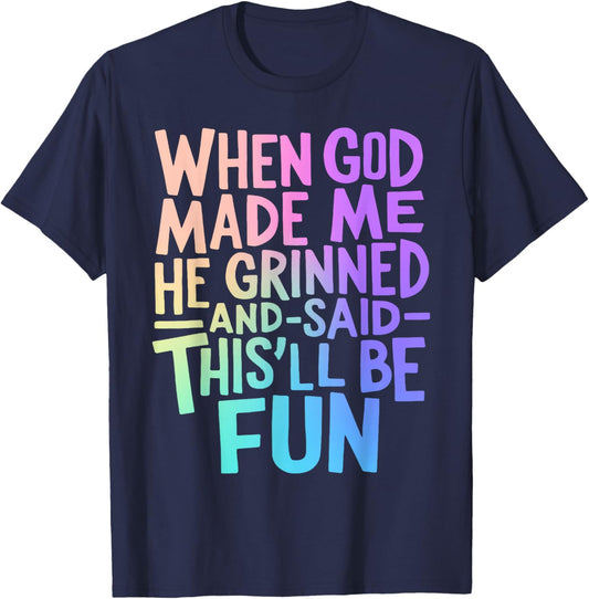 When God Made Me He Grinned and Said Funny Sarcastic Saying T-Shirt - T-Shirt | Navy
