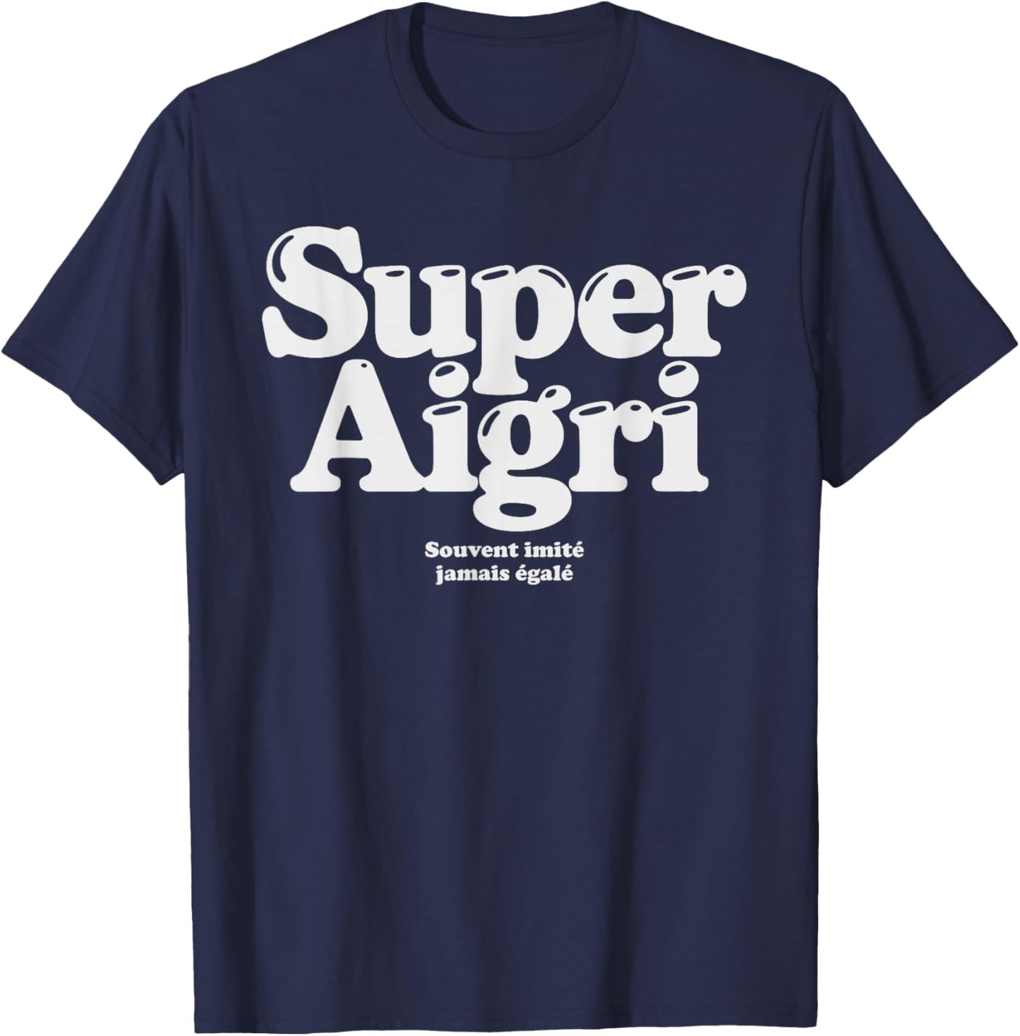 Super Aigri Often Imitated Never Matched Ironic Humor T-Shirt - T-Shirt | Navy