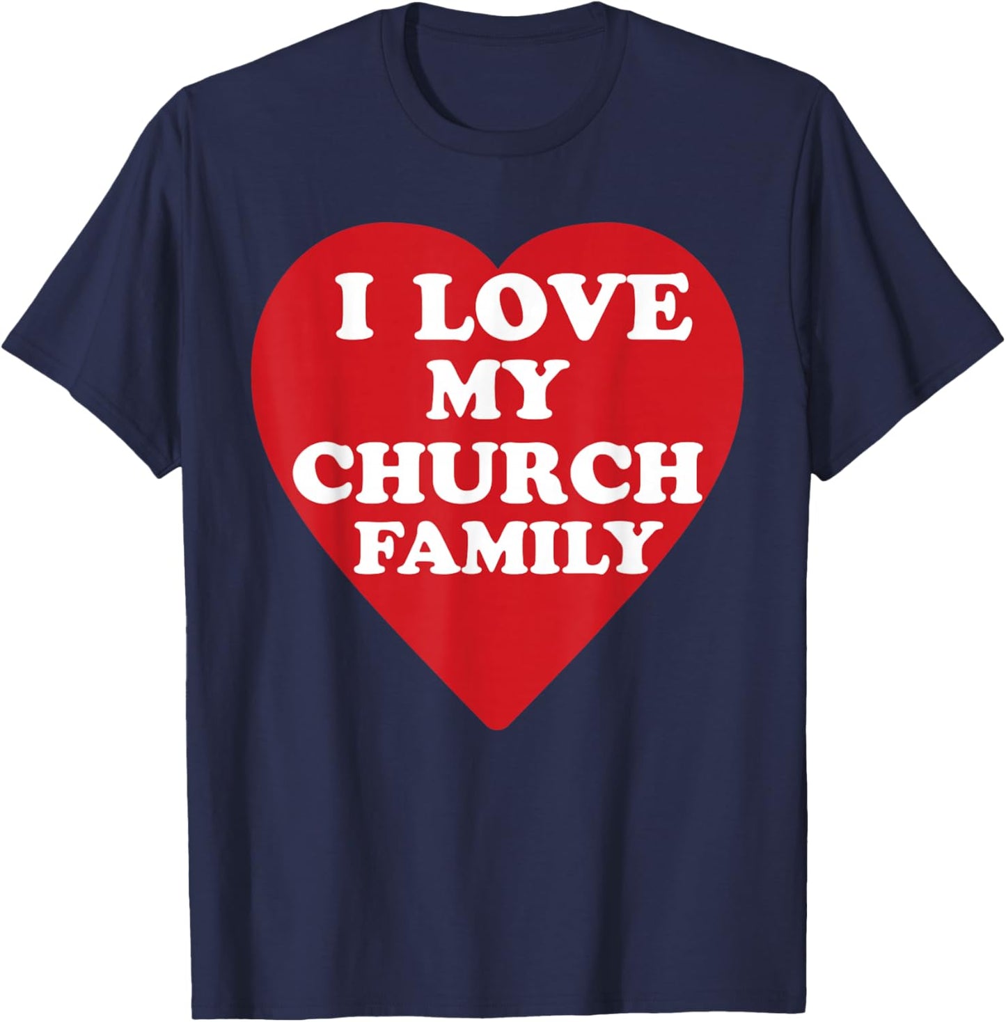 I Love My Church Family Christian Saying T-Shirt - T-Shirt | Navy