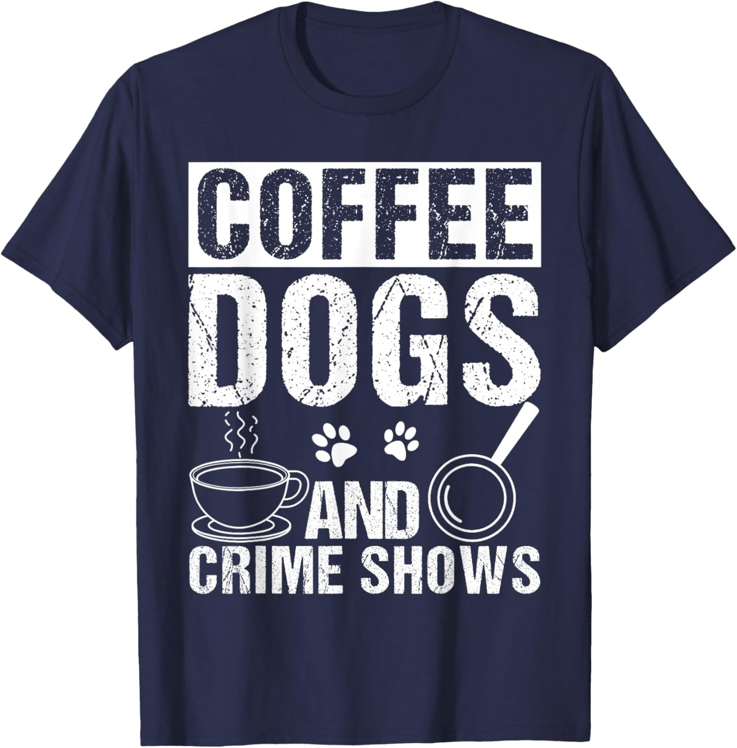 Coffee Dogs AND Crime Shows Coffee Dogs Crime Shows Pet T-Shirt - T-Shirt | Navy