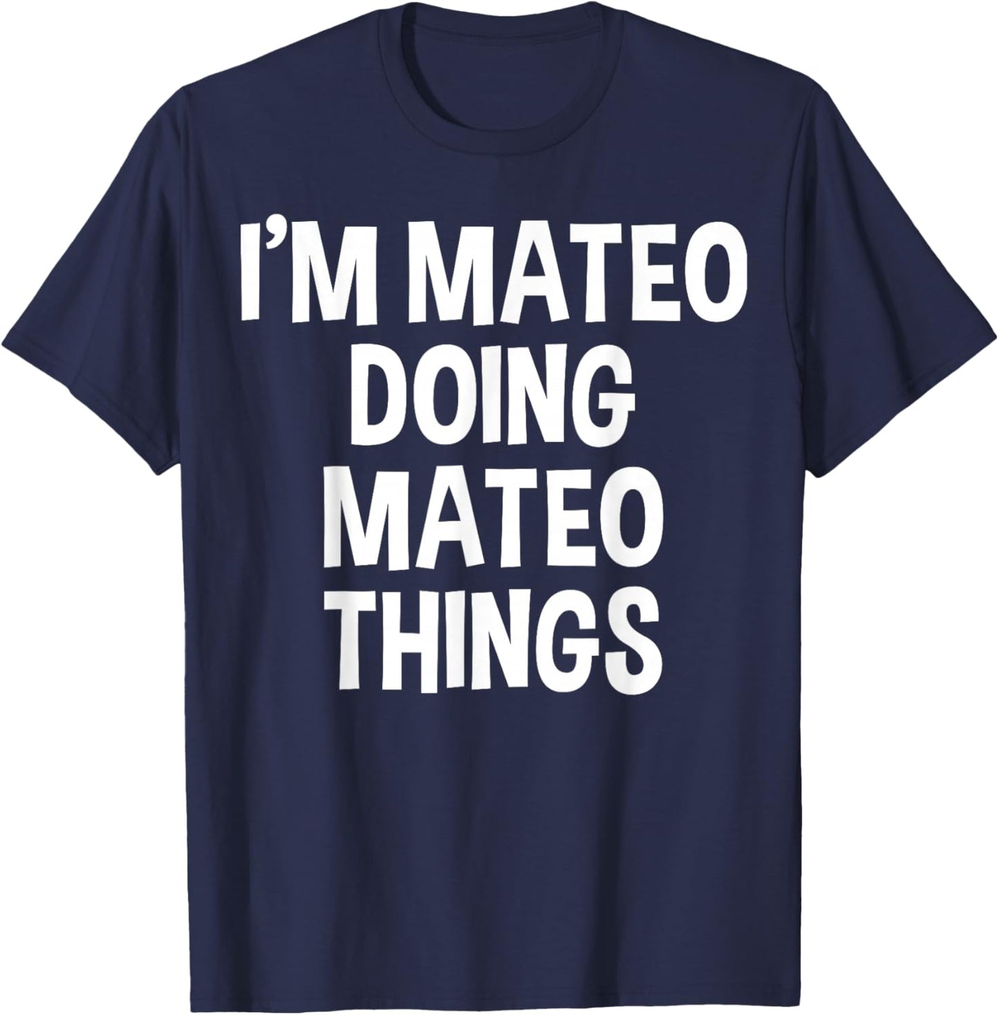 I'm Mateo Doing Mateo Things Funny Saying T-Shirt - T-Shirt | Navy