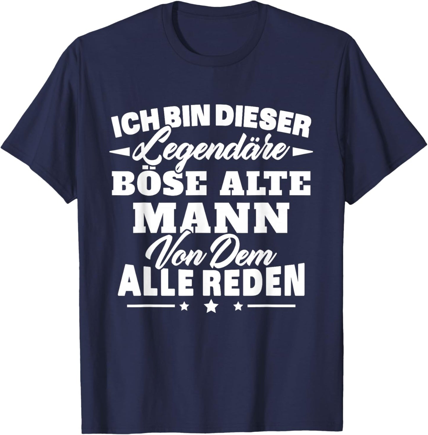 Ich Bin Dieser legendäre böse alte Mann von dem alle reden T-Shirt - T-Shirt | Navy