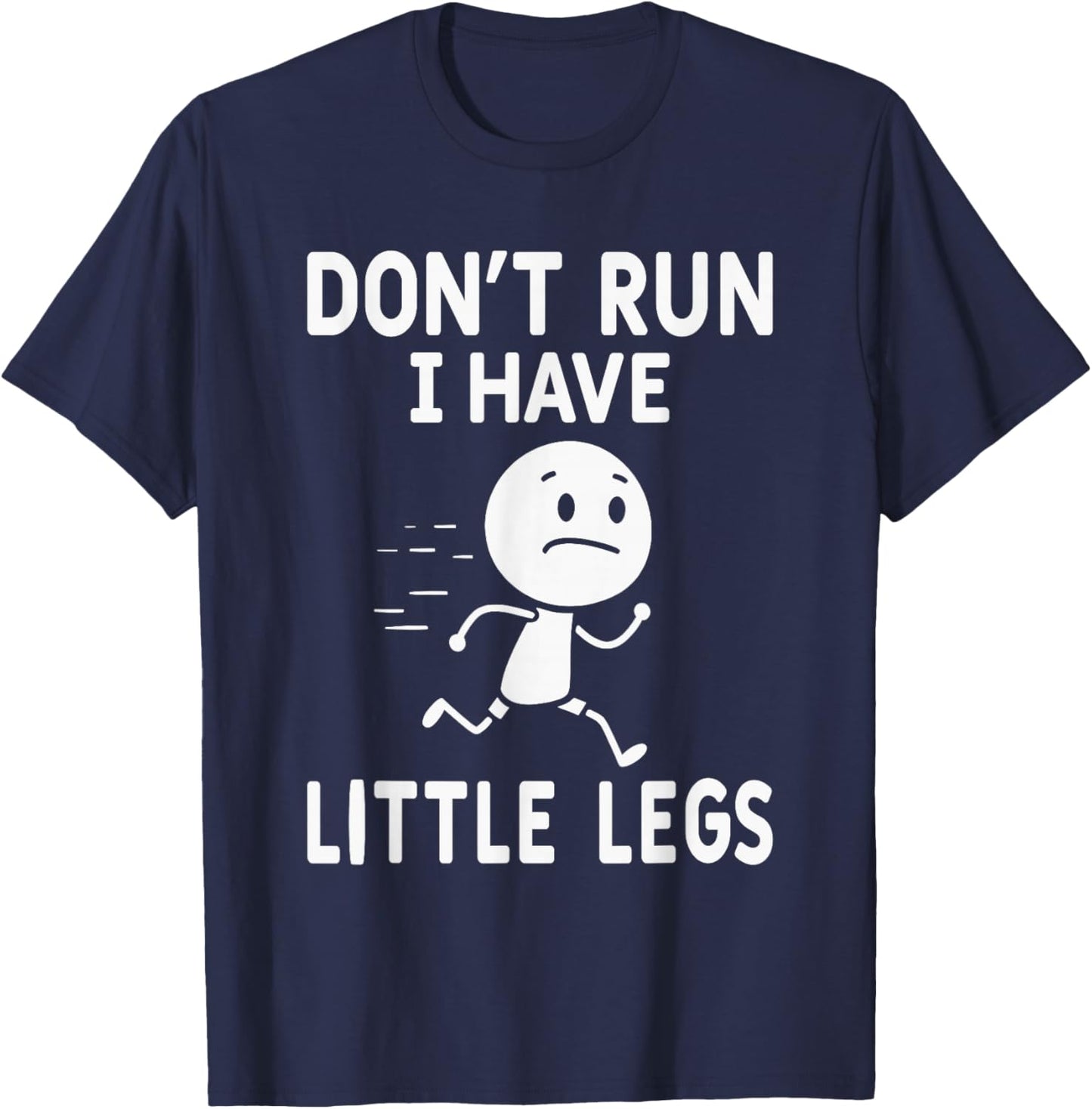 Funny Short Legs Humor Jokes Don't Run, I Have Little Legs T-Shirt - T-Shirt | Navy