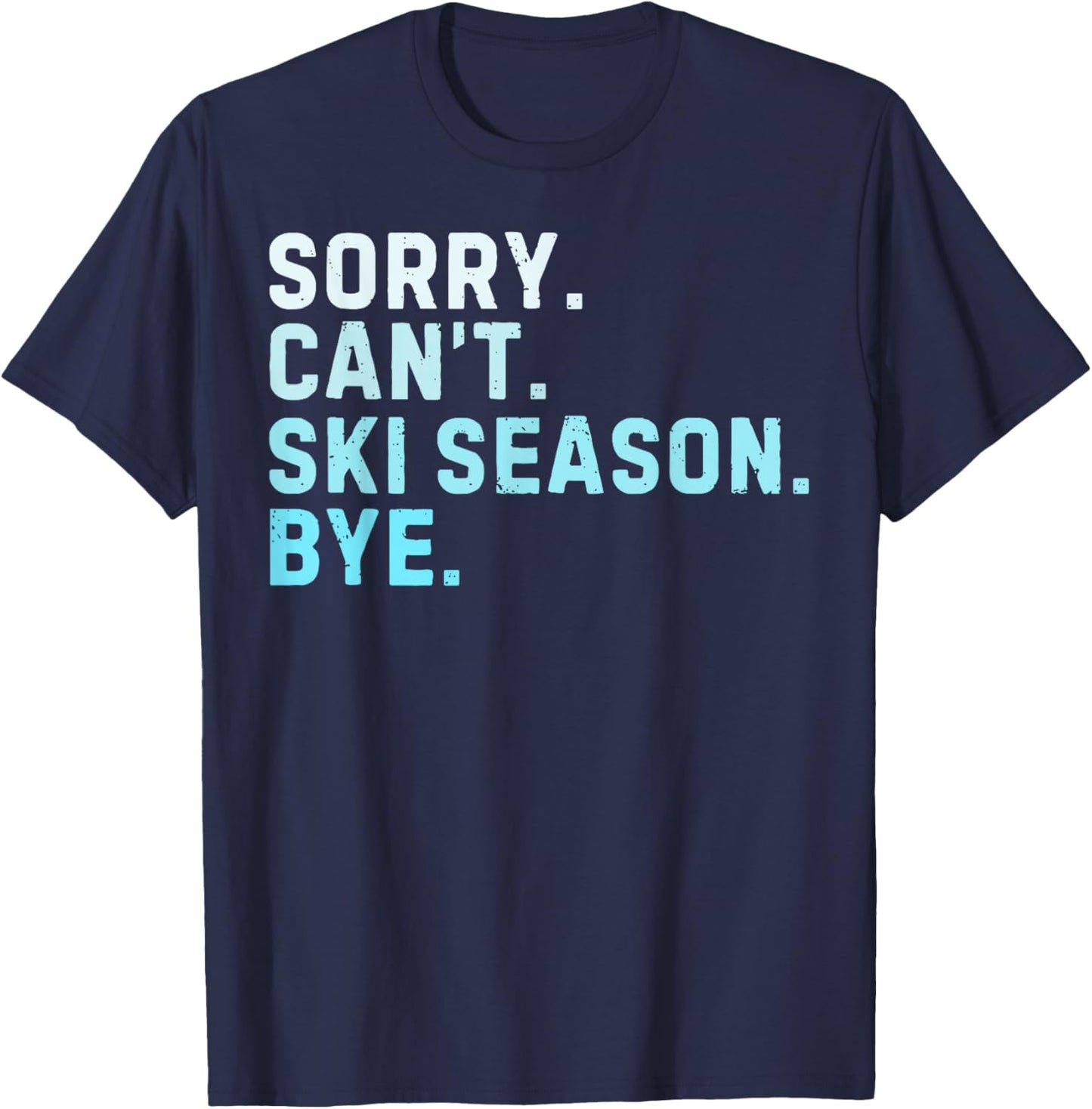 Sorry Can’t Ski Season Bye Funny Skiing Love Winter Sport T-Shirt - T-Shirt | Navy