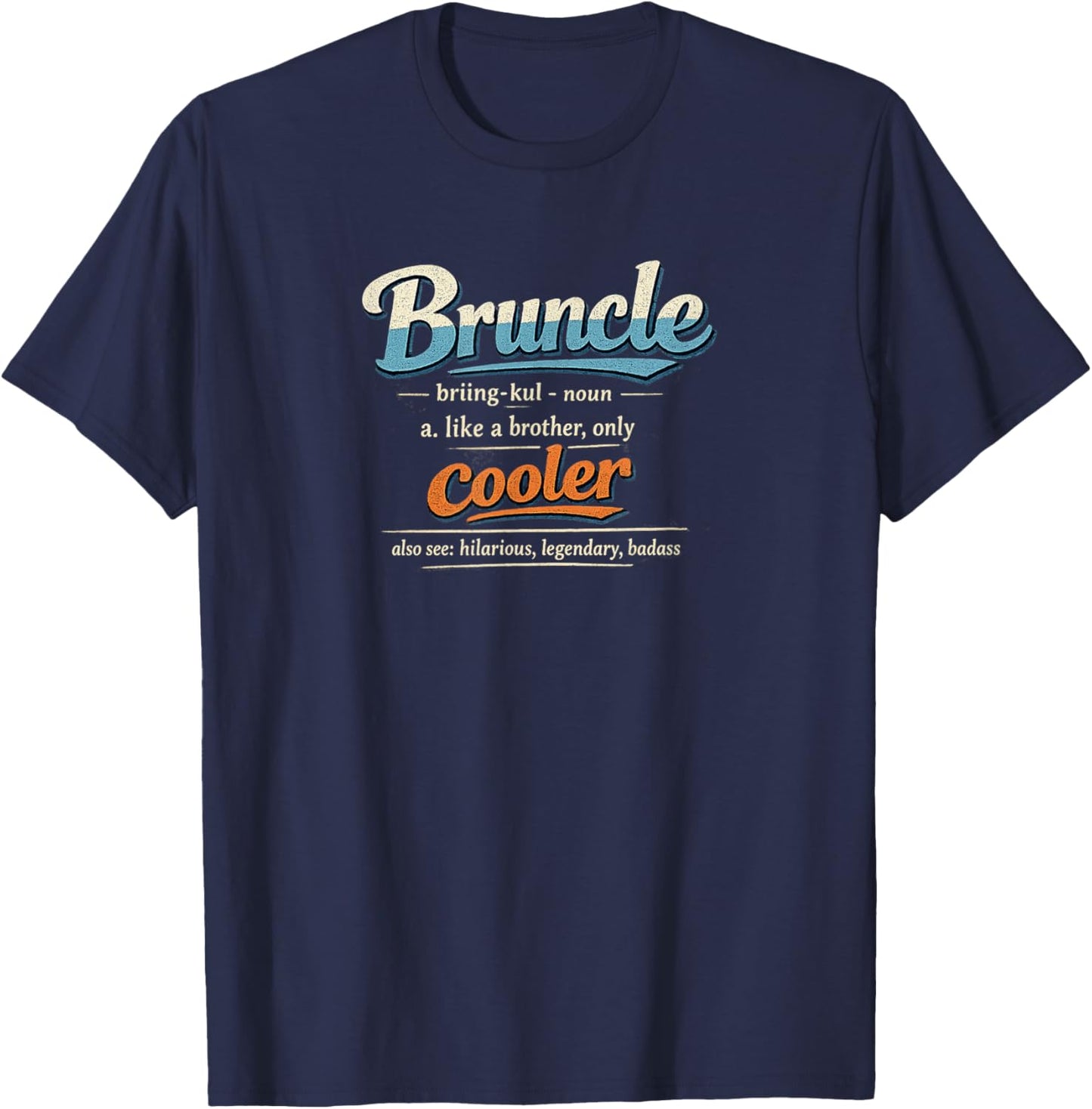 Bruncle Definition Like a Brother Only Cooler Funny Uncle T-Shirt - T-Shirt | Navy
