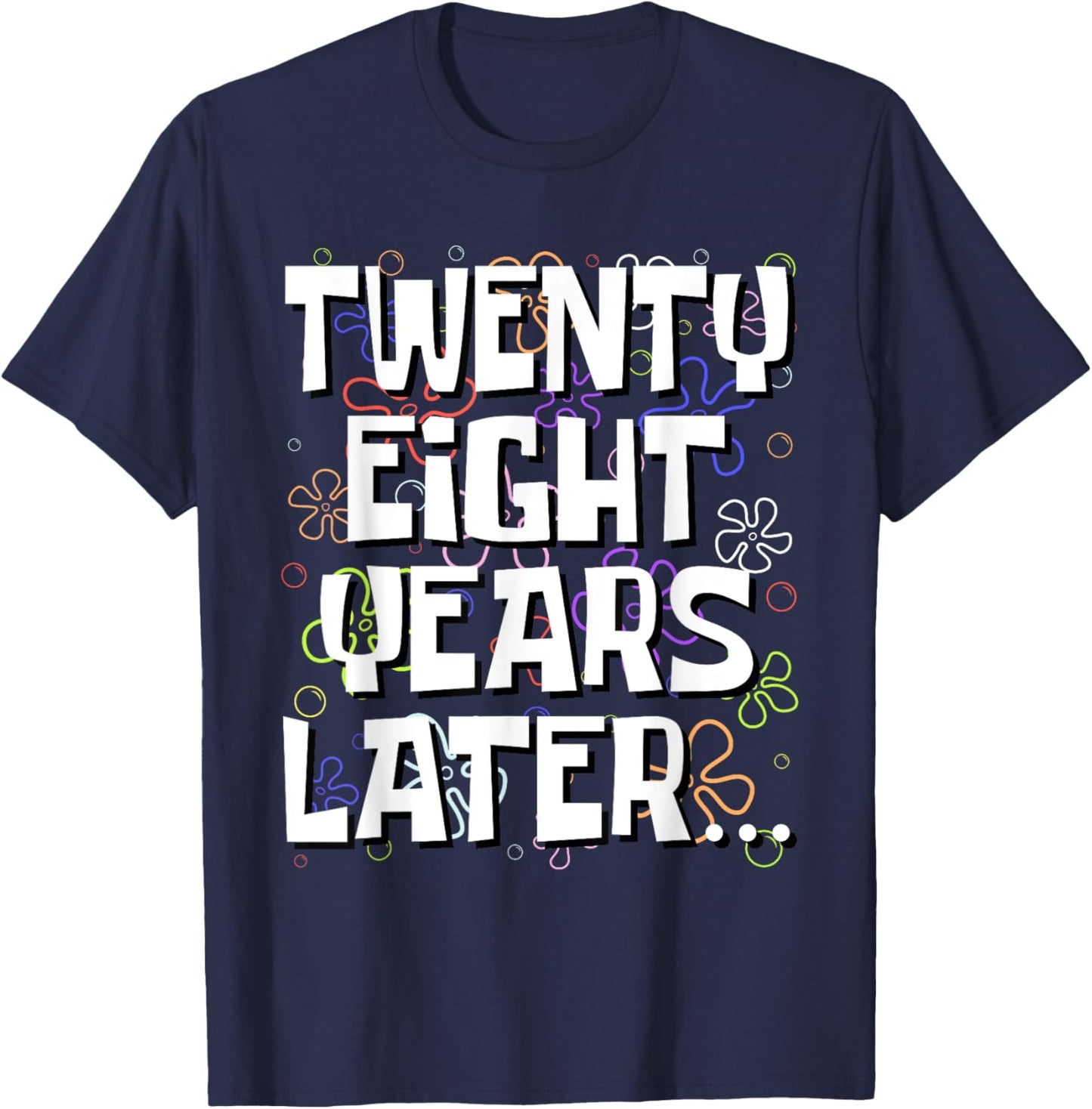 Twenty Eight Years Later Funny 28 Year Old 28th Birthday T-Shirt - T-Shirt | Navy