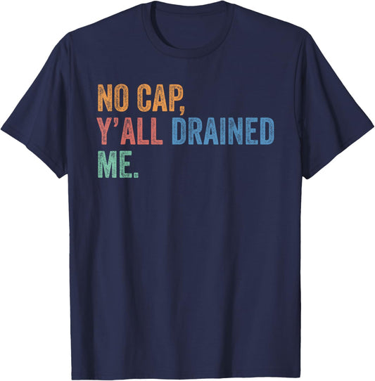 End of School Year Teacher Last Day No Cap Y'all Drained Me T-Shirt - T-Shirt | Navy