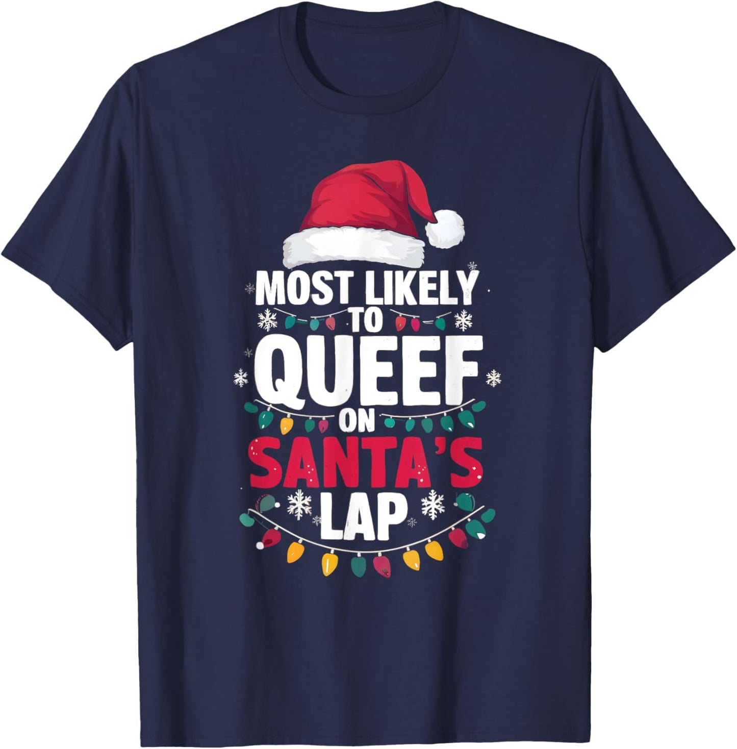 Most Likely To Queef On Santa's Lap Funny Cringe Adult Xmas T-Shirt - T-Shirt | Navy