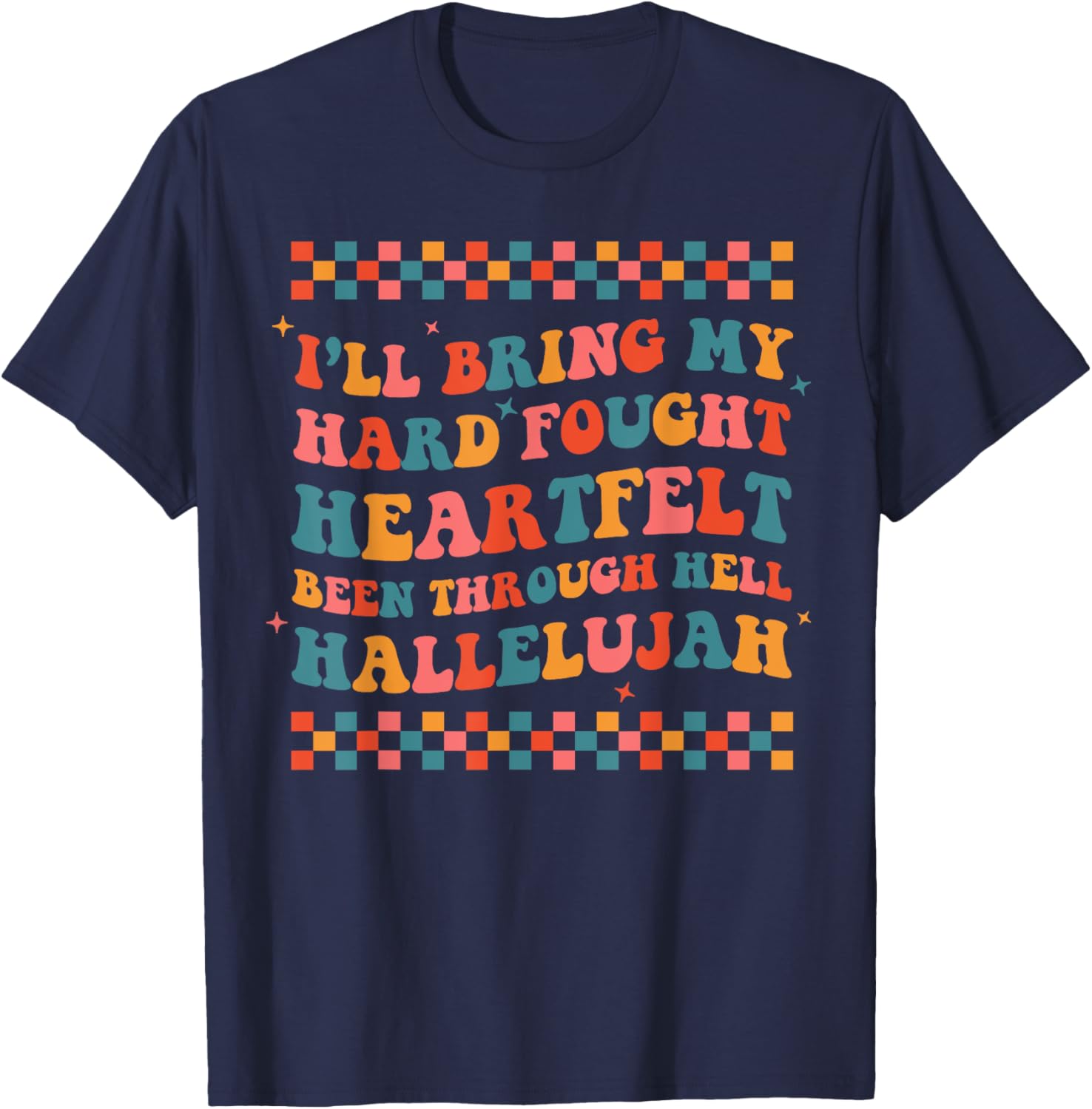I'll Bring My Hard Fought Been Through Hell Hallelujah Boho T-Shirt - T-Shirt | Navy